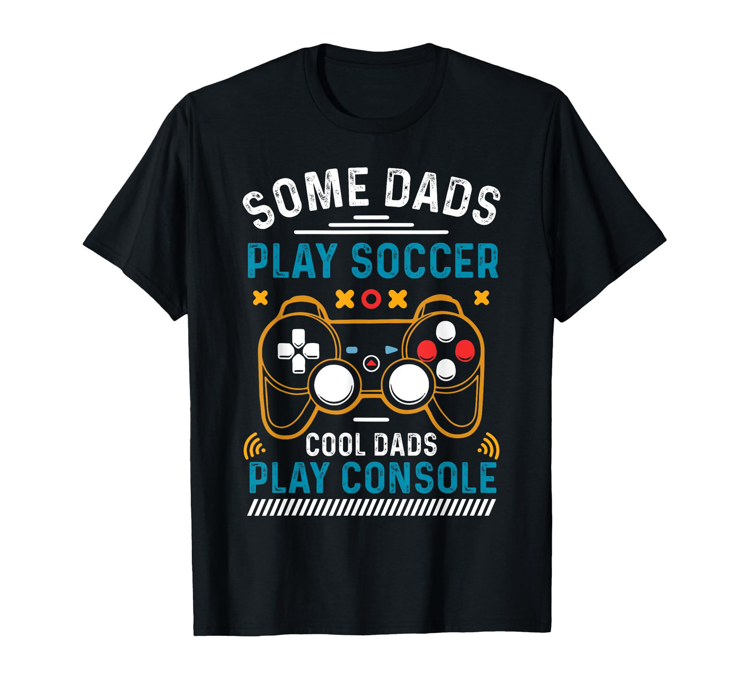 Gaming Some Dads Play Soccer Dads Play T-Shirt - Aesthetic Graphic Unisex - T-Shirt, Sweatshirt, Hoodie