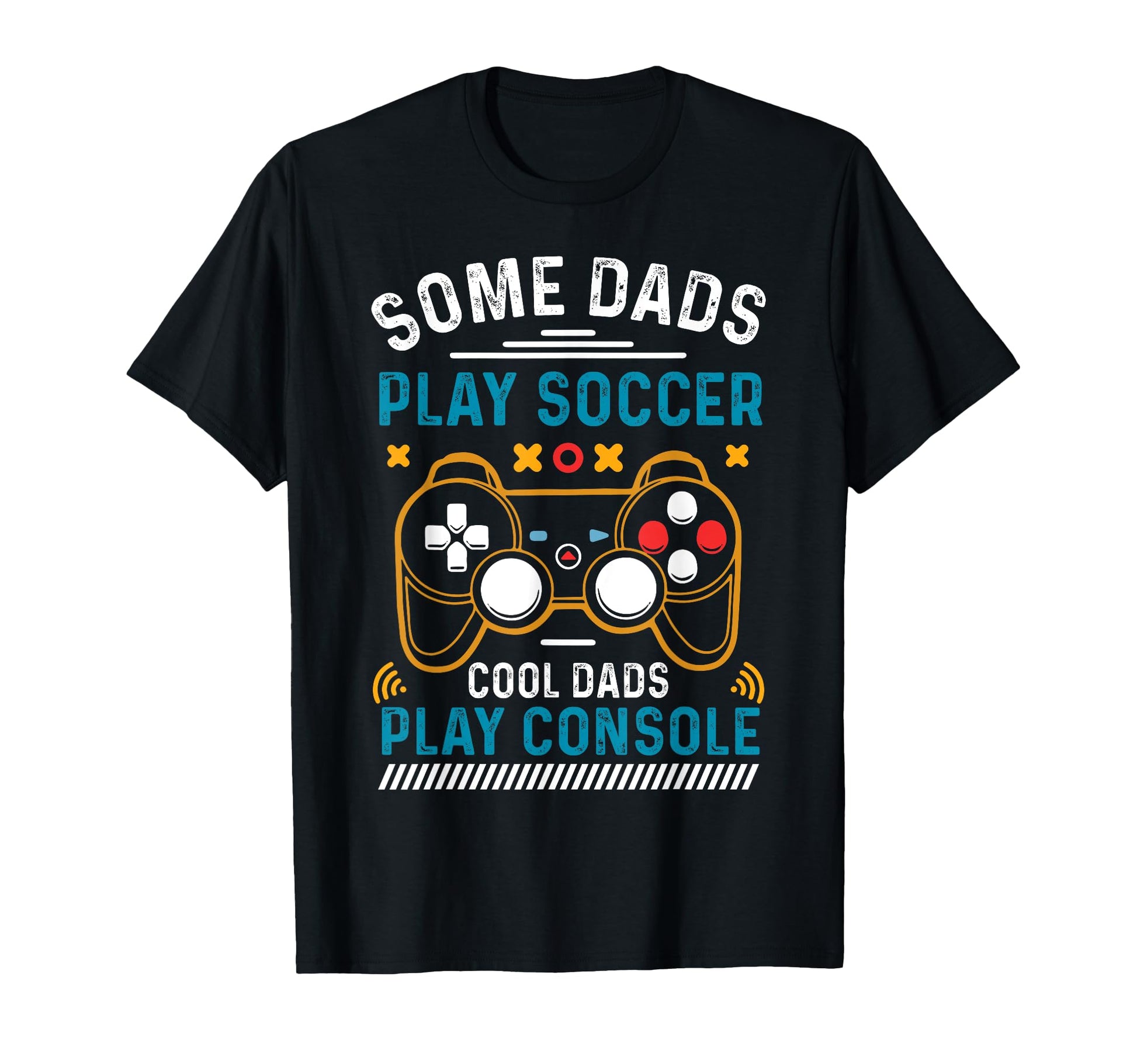 Gaming Some Dads Play Soccer Dads Play T-Shirt - Aesthetic Graphic Unisex - T-Shirt, Sweatshirt, Hoodie