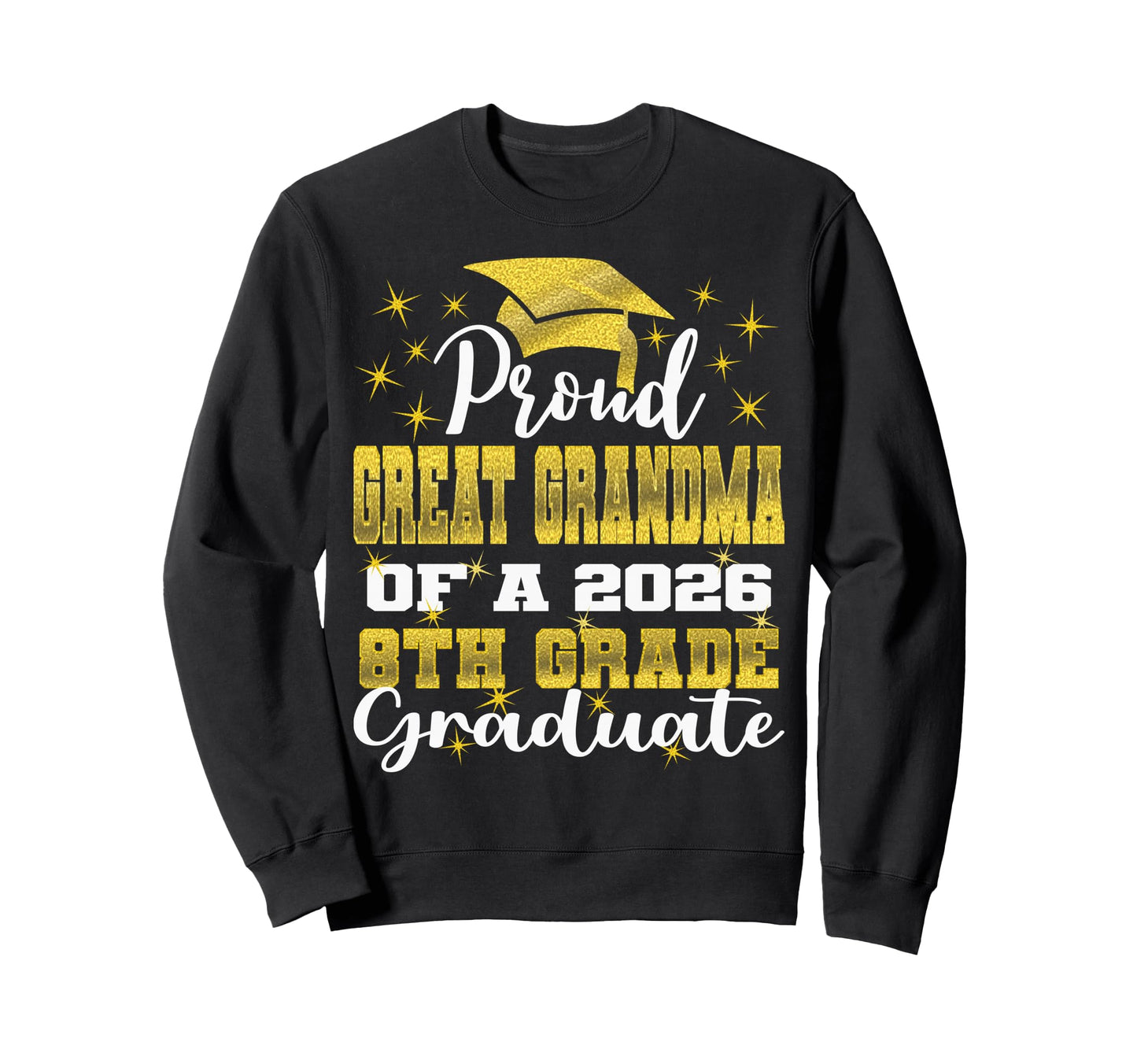 Proud Great Grandma 8Th Grade Graduate Sweatshirt - Graphic Print Unisex - T-Shirt, Sweatshirt, Hoodie