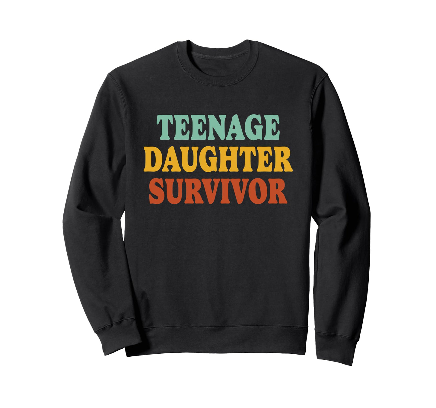 Teenage Daughter Survivor Funny Sweatshirt - Custom Art Print Unisex - T-Shirt, Sweatshirt, Hoodie