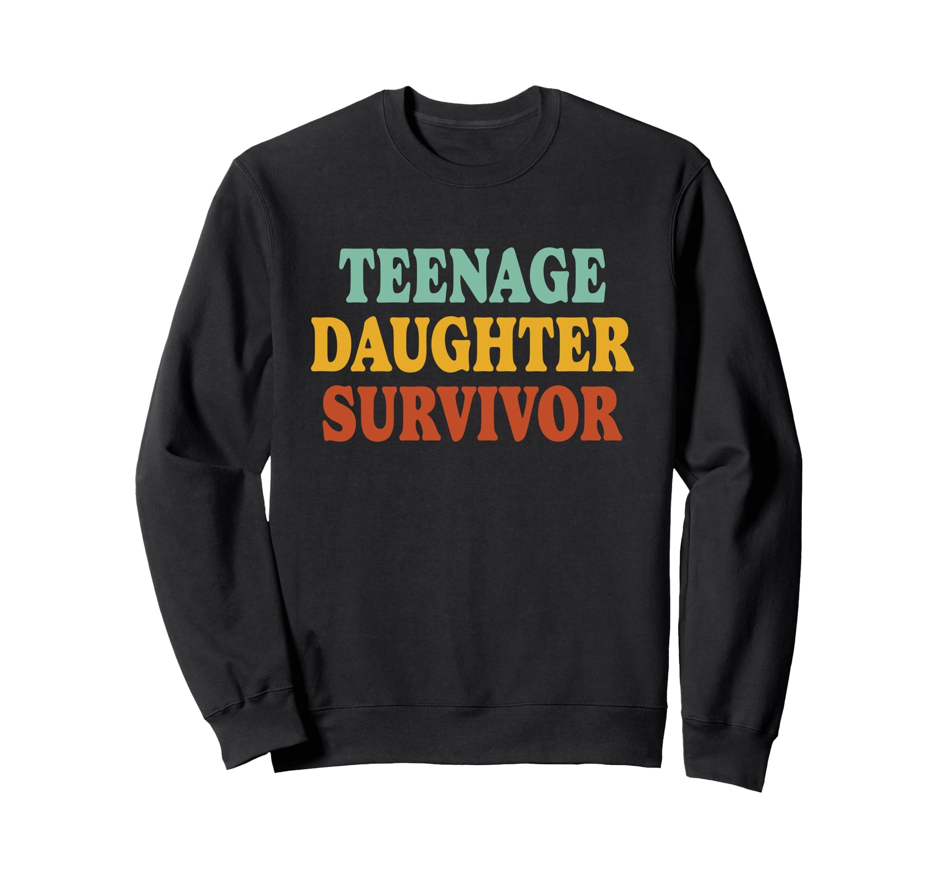 Teenage Daughter Survivor Funny Sweatshirt - Custom Art Print Unisex - T-Shirt, Sweatshirt, Hoodie