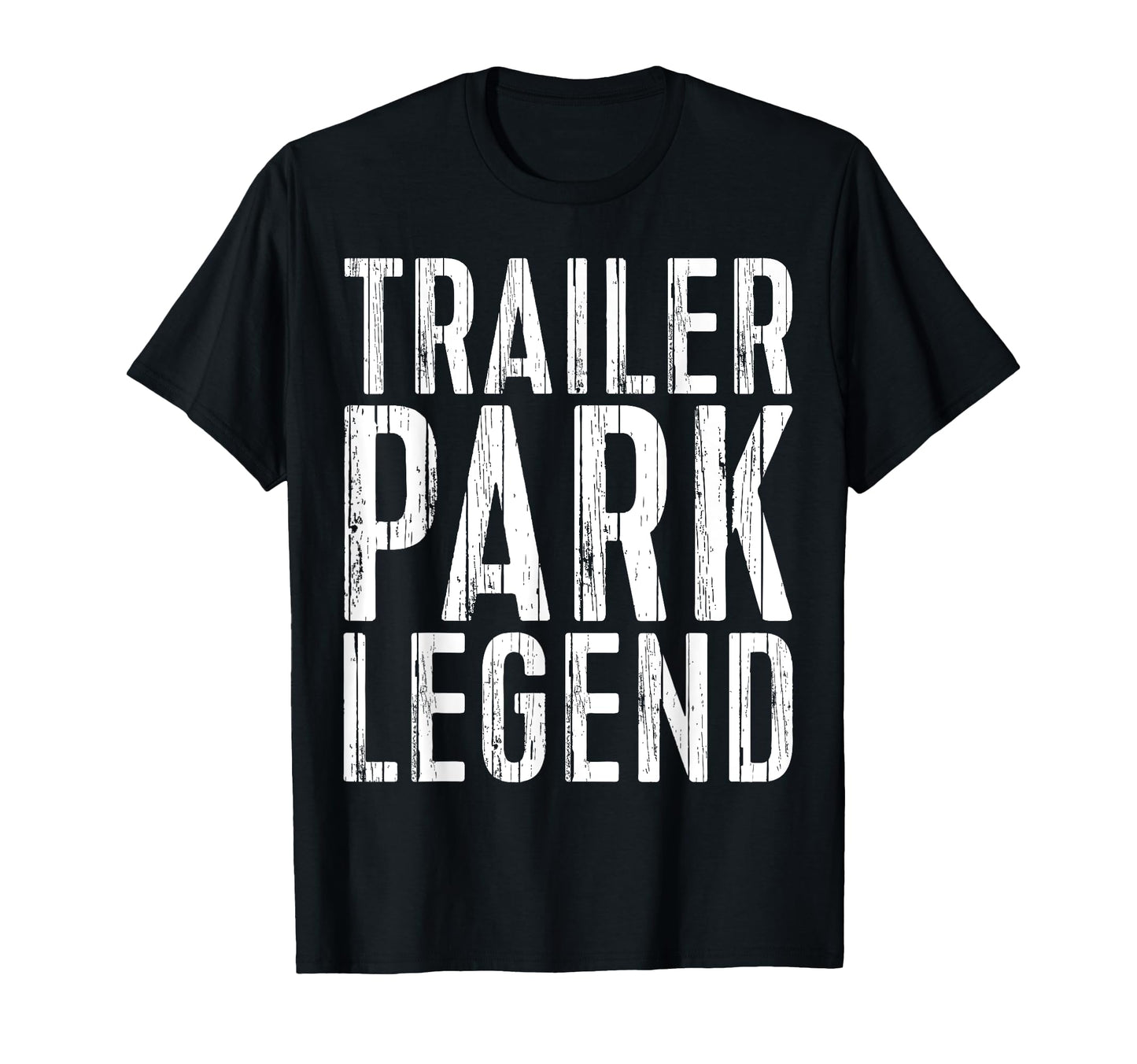 Trailer Park Legend Funny Redneck T-Shirt - Graphic Print Men Women - T-Shirt, Sweatshirt, Hoodie