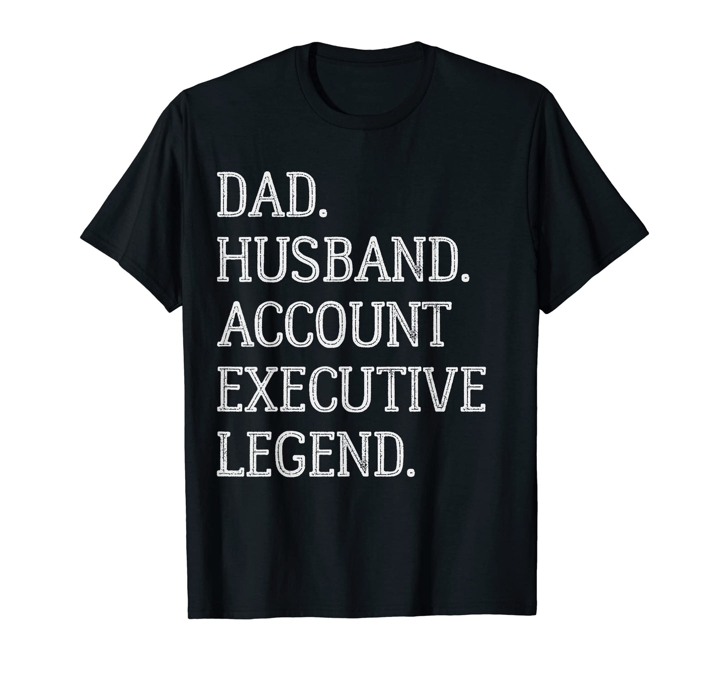 Dad Husband Account Executive T-Shirt - Fun Novelty Design Men Women - T-Shirt, Sweatshirt, Hoodie