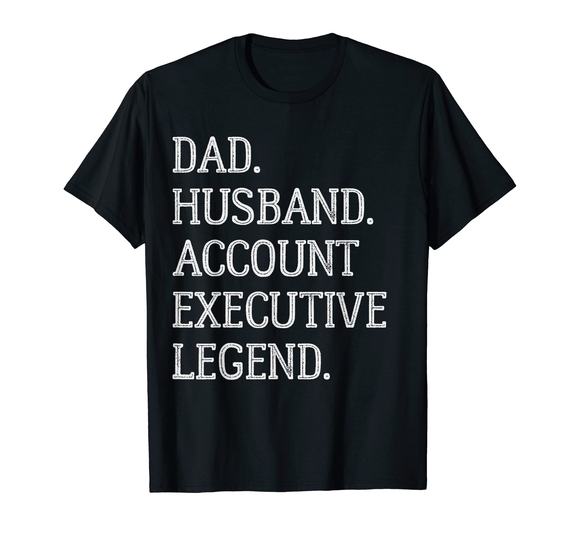 Dad Husband Account Executive T-Shirt - Fun Novelty Design Men Women - T-Shirt, Sweatshirt, Hoodie