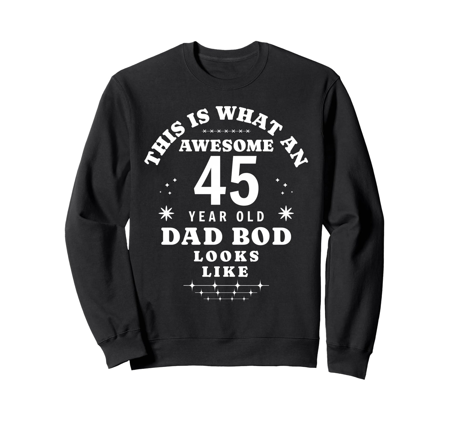 Funny 45Th Birthday Dad Bod Awesome Sweatshirt - Minimalist Print Unisex - T-Shirt, Sweatshirt, Hoodie