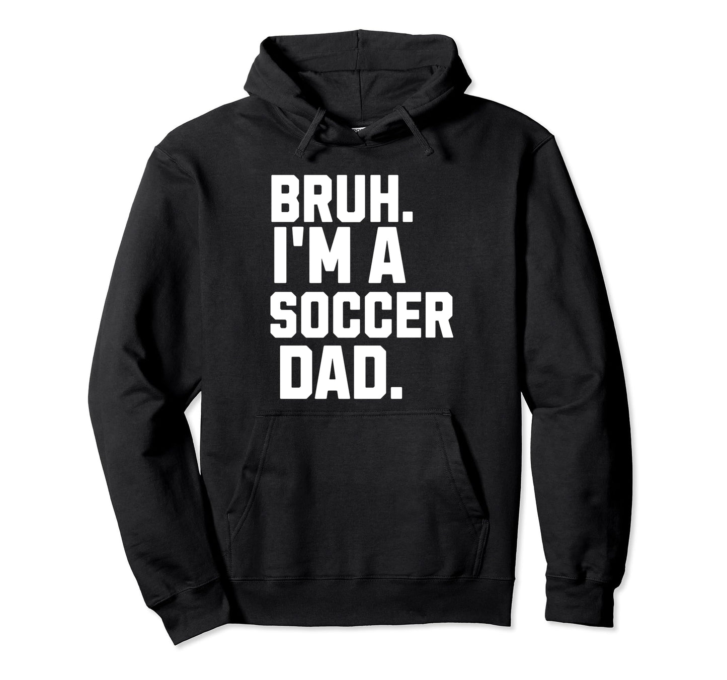 Sarcastic Bruh Soccer Dad Fan Gear Hoodie - Streetwear Style for Adults - T-Shirt, Sweatshirt, Hoodie
