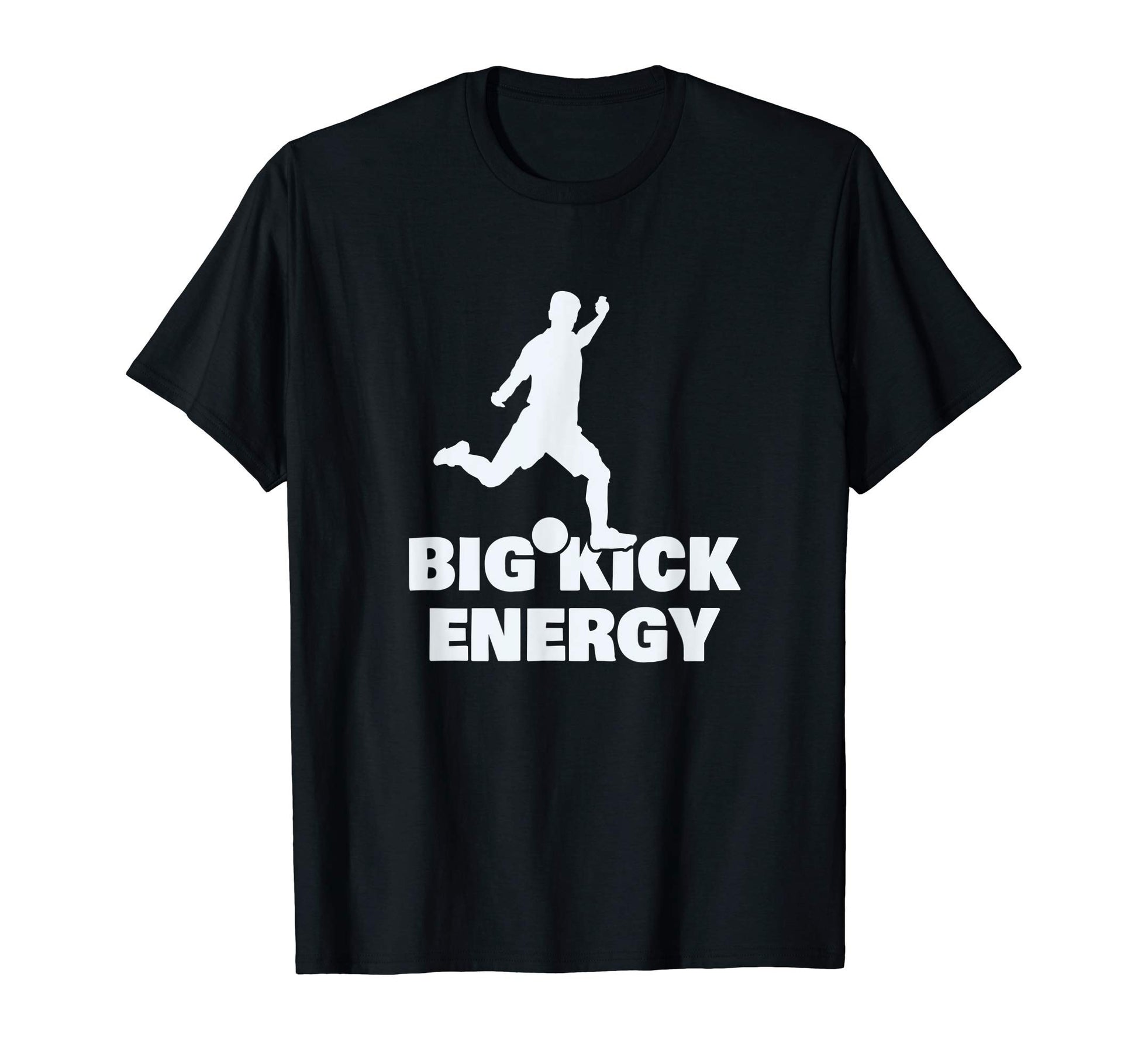 Funny Soccer Player Big Kick Energy T-Shirt - Custom Art Print for Adults - T-Shirt, Sweatshirt, Hoodie