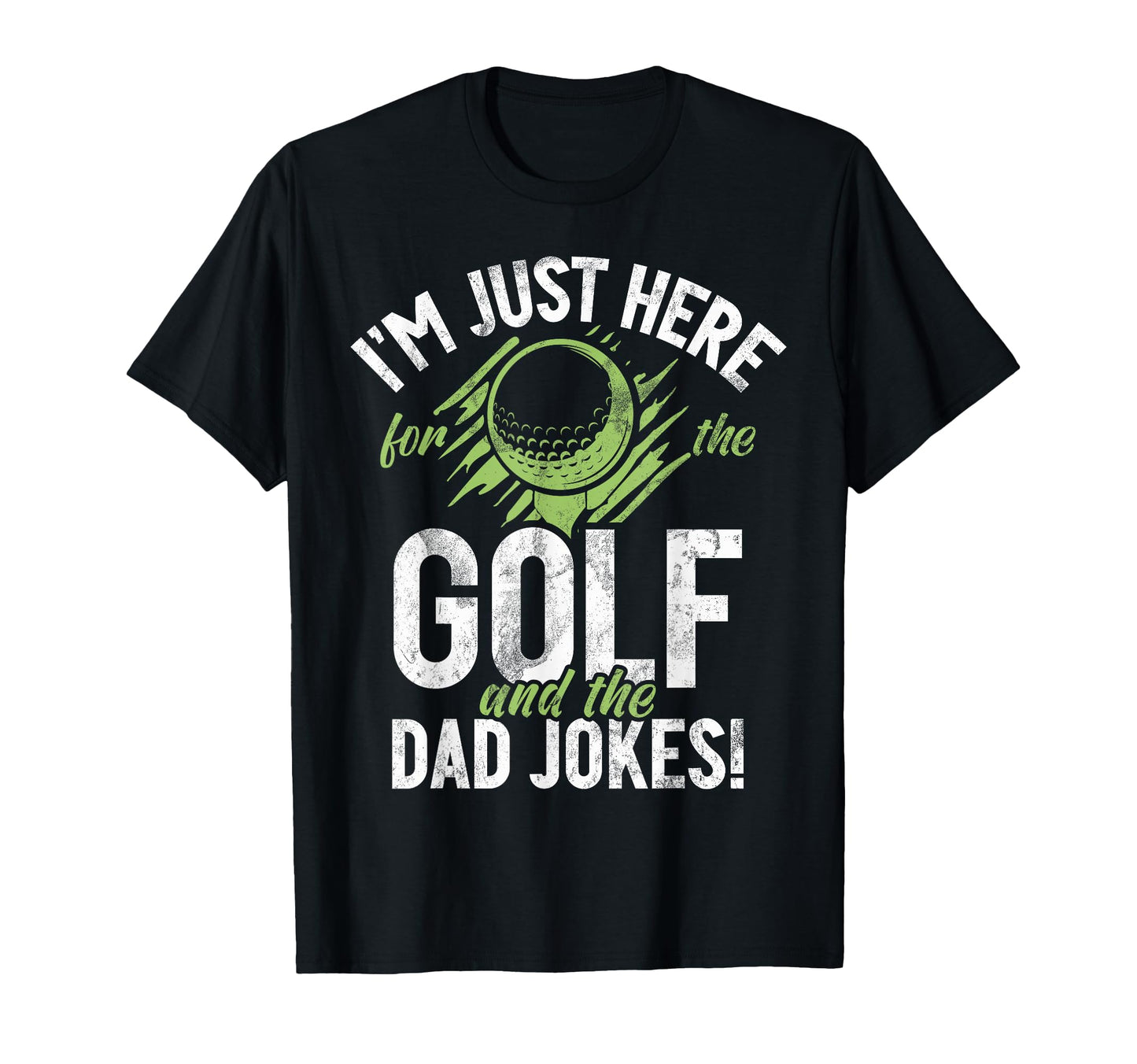 Im Just Here Golf And Dad Jokes Golf Dad T-Shirt - Streetwear Style Unisex - T-Shirt, Sweatshirt, Hoodie