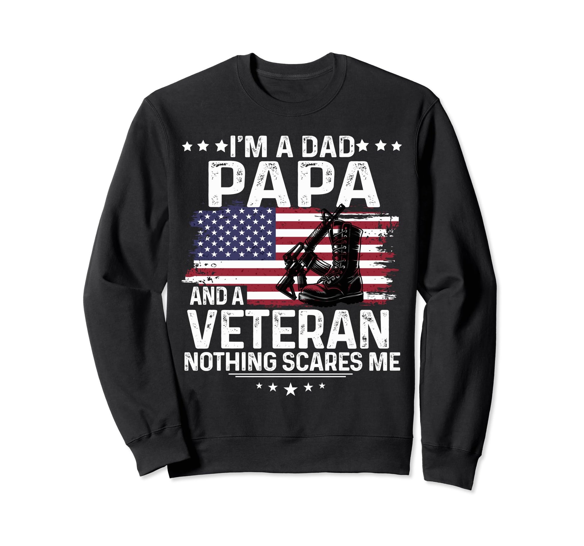 Dad Papa Veteran Nothing Scares Me Sweatshirt - Graphic Print Men Women - T-Shirt, Sweatshirt, Hoodie