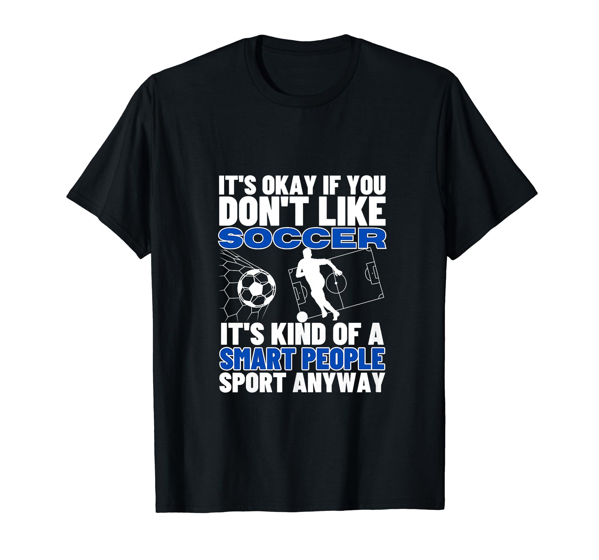 Soccer Is Smart People Funny Soccer Player T-Shirt - Trendy Graphic Unisex - T-Shirt, Sweatshirt, Hoodie