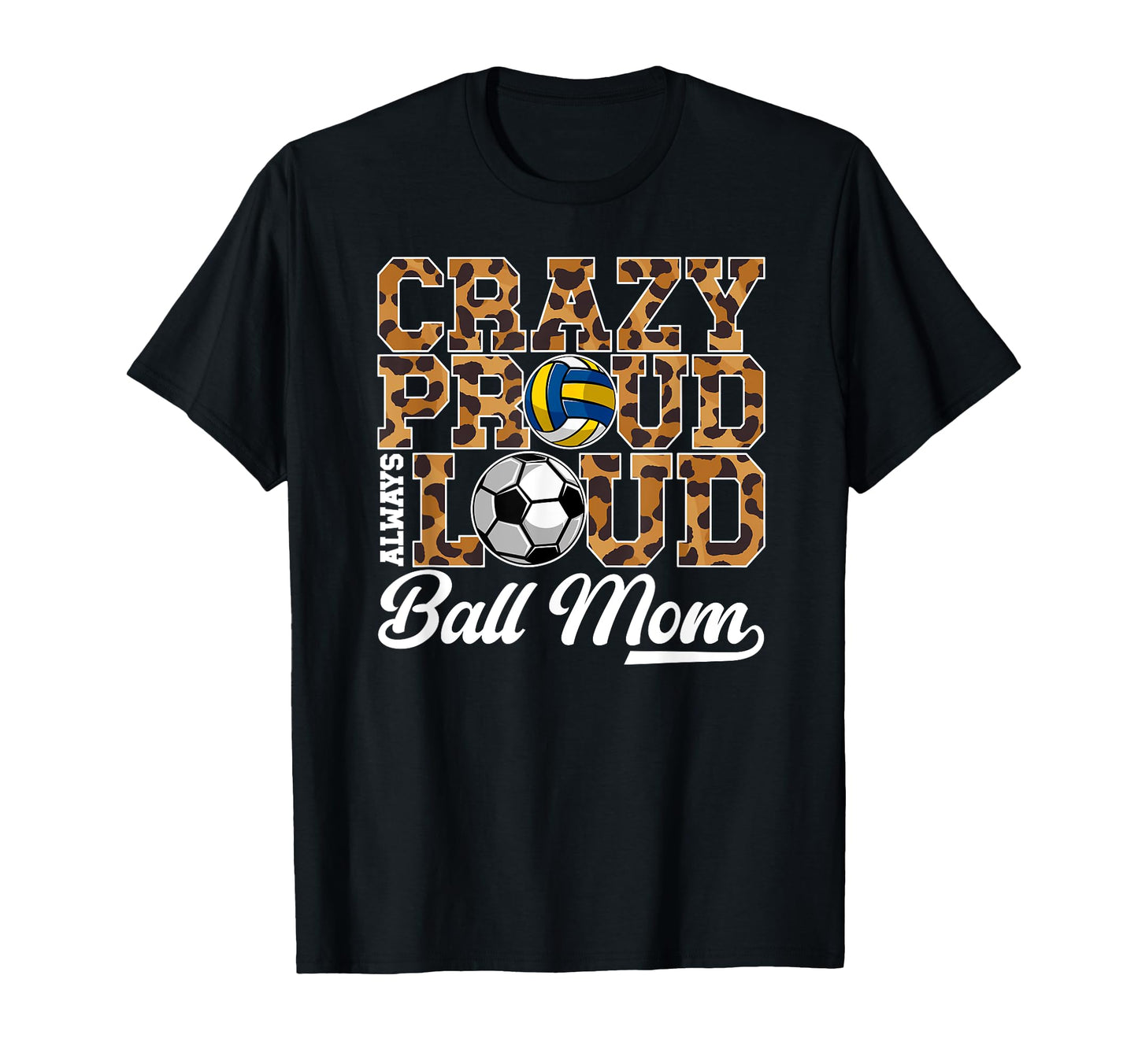 Crazy Proud Always Loud Ball Mom Soccer T-Shirt - Novelty Apparel Unisex - T-Shirt, Sweatshirt, Hoodie