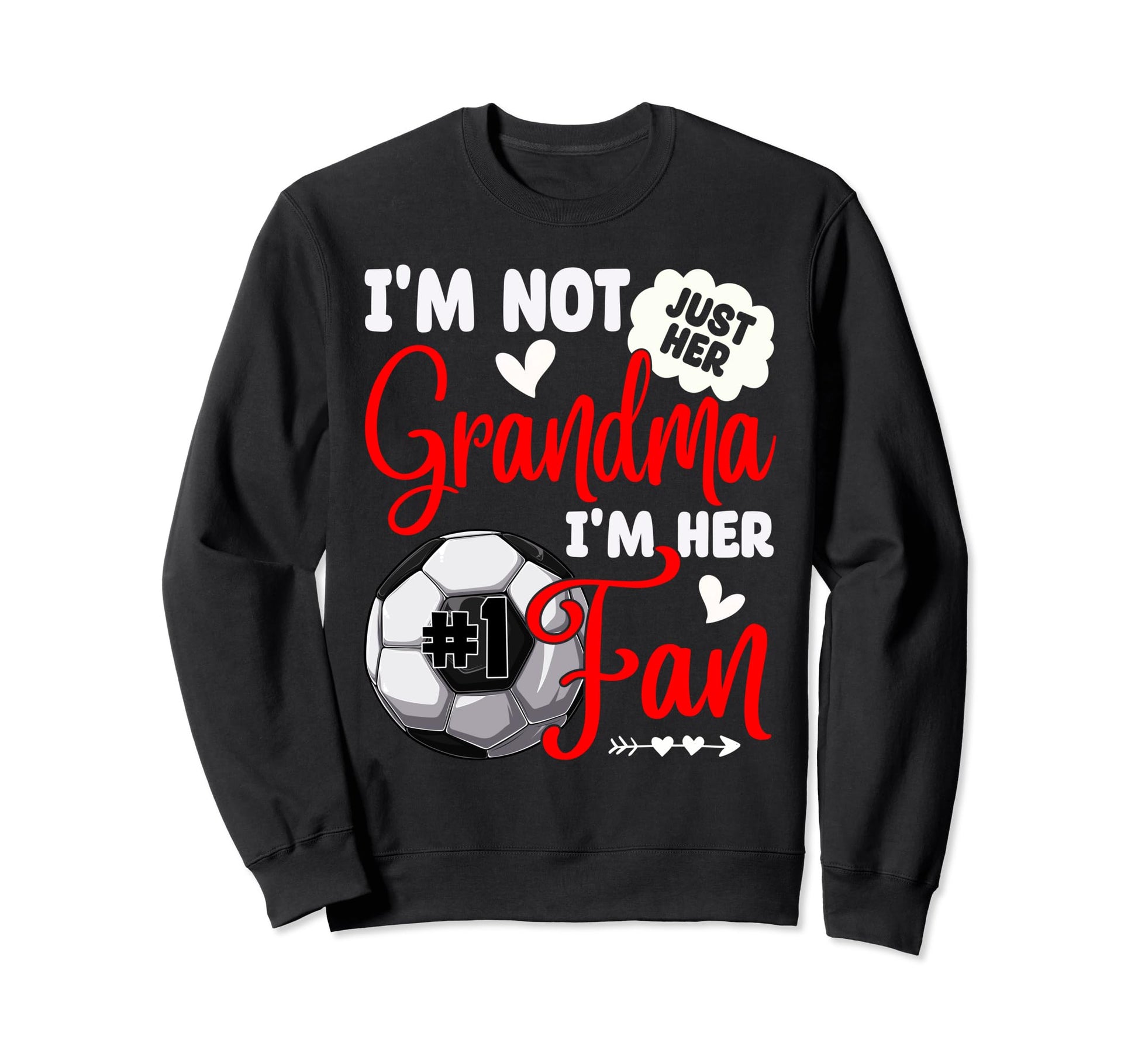 Im Not Just Her Grandma Im Her Sweatshirt - Fun Novelty Design Unisex - T-Shirt, Sweatshirt, Hoodie