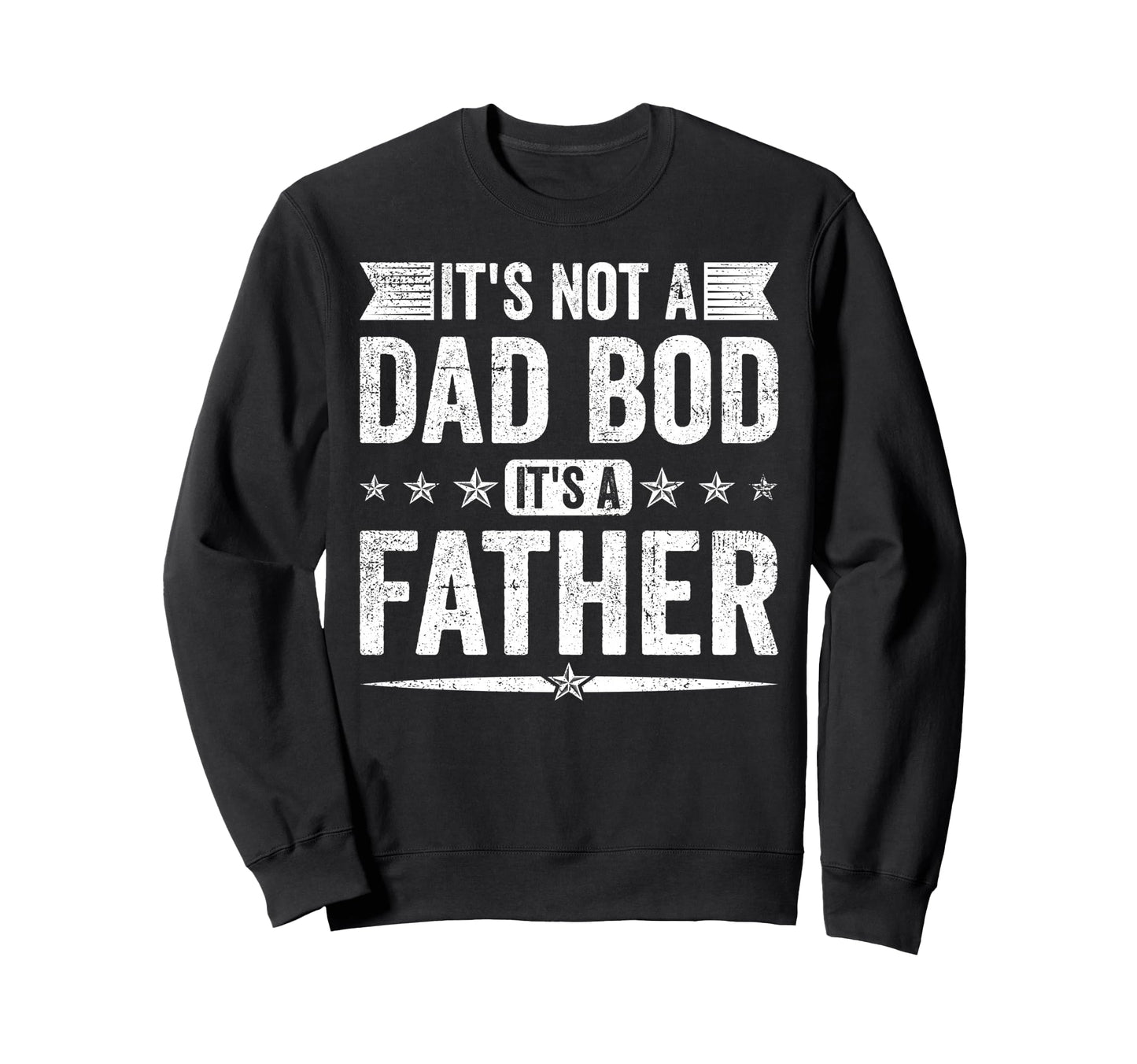 Its Not Dad Bod Its Father Fathers Day Sweatshirt - Unique Graphic Unisex - T-Shirt, Sweatshirt, Hoodie