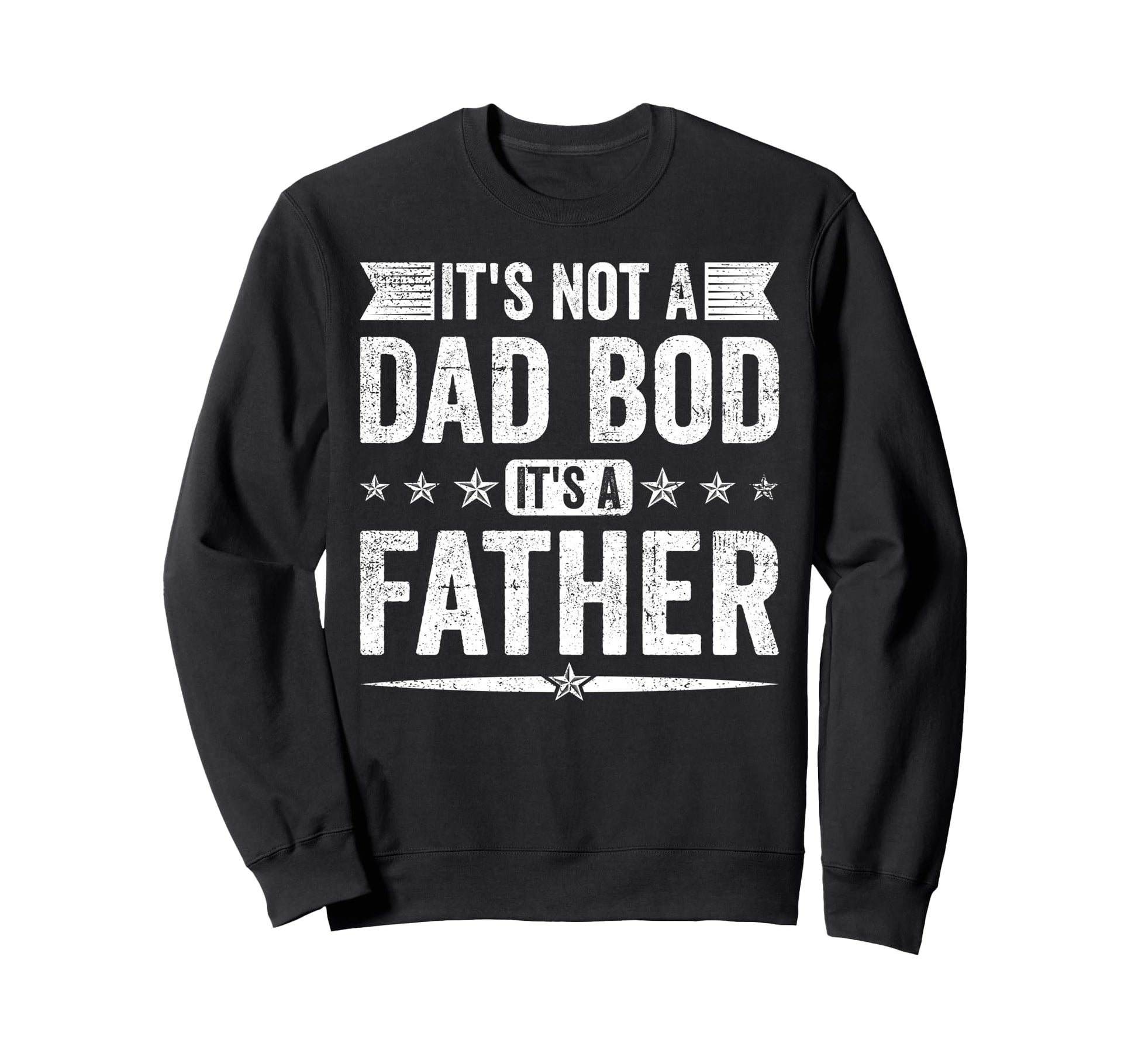 Its Not Dad Bod Its Father Fathers Day Sweatshirt - Unique Graphic Unisex - T-Shirt, Sweatshirt, Hoodie