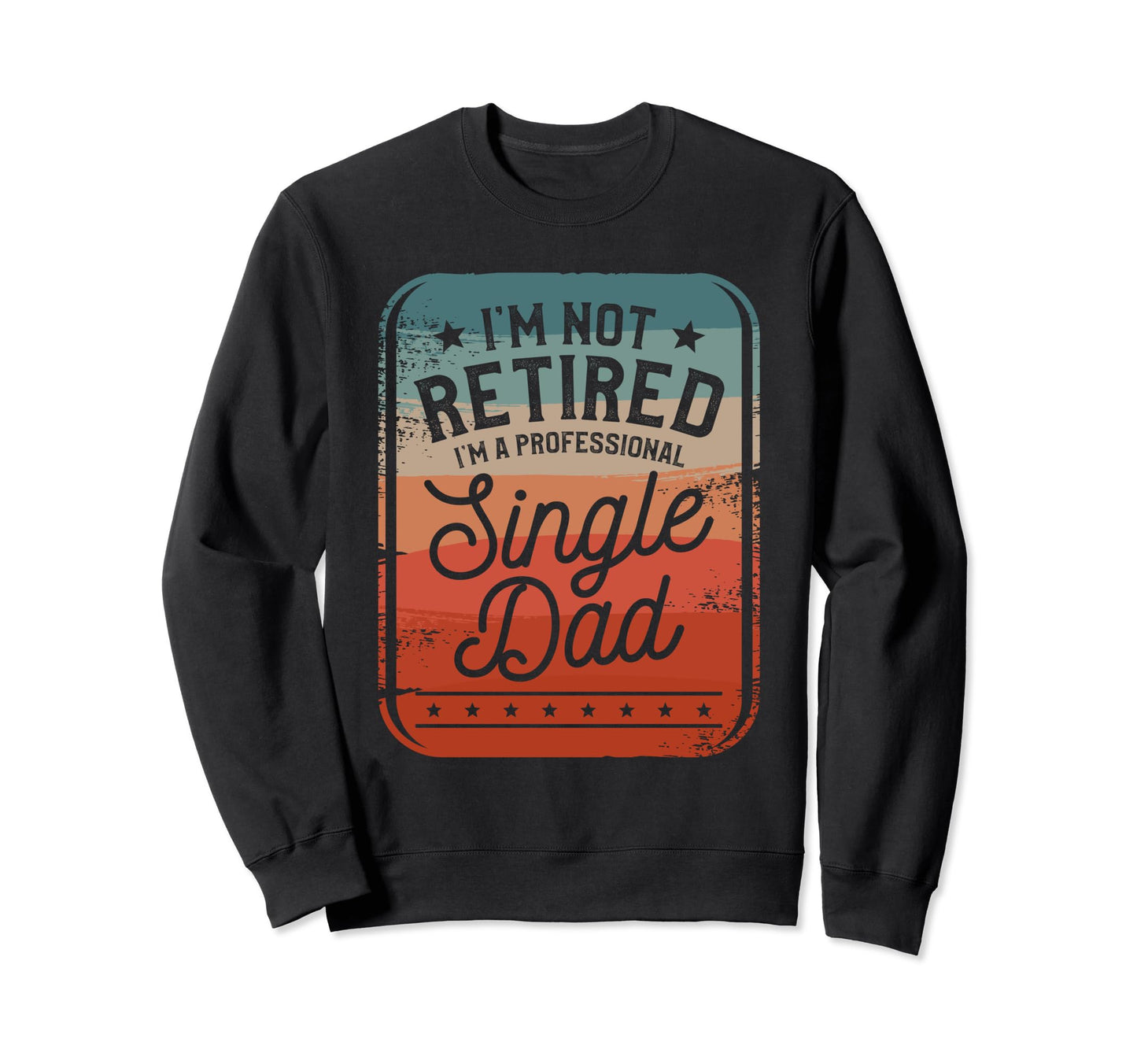 Single Dad Single Parent Father Sweatshirt - Aesthetic Graphic for Adults - T-Shirt, Sweatshirt, Hoodie