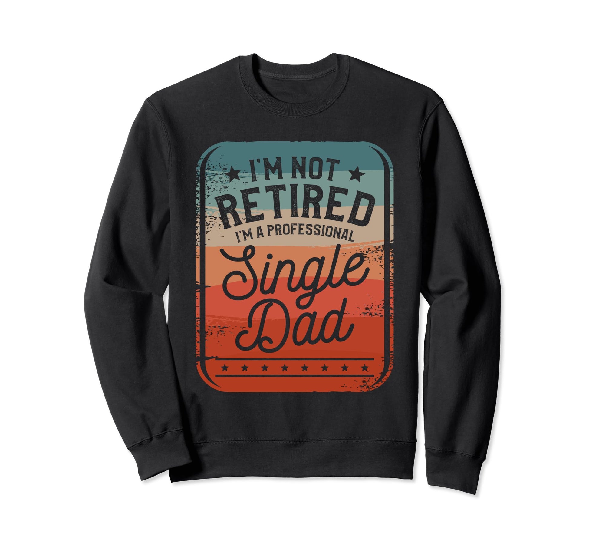 Single Dad Single Parent Father Sweatshirt - Aesthetic Graphic for Adults - T-Shirt, Sweatshirt, Hoodie