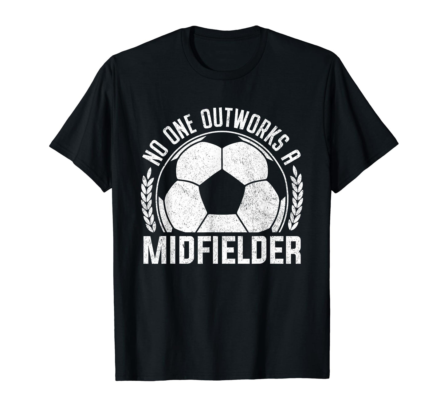 No One Outworks Midfielder Soccer T-Shirt - Trendy Graphic Men Women - T-Shirt, Sweatshirt, Hoodie