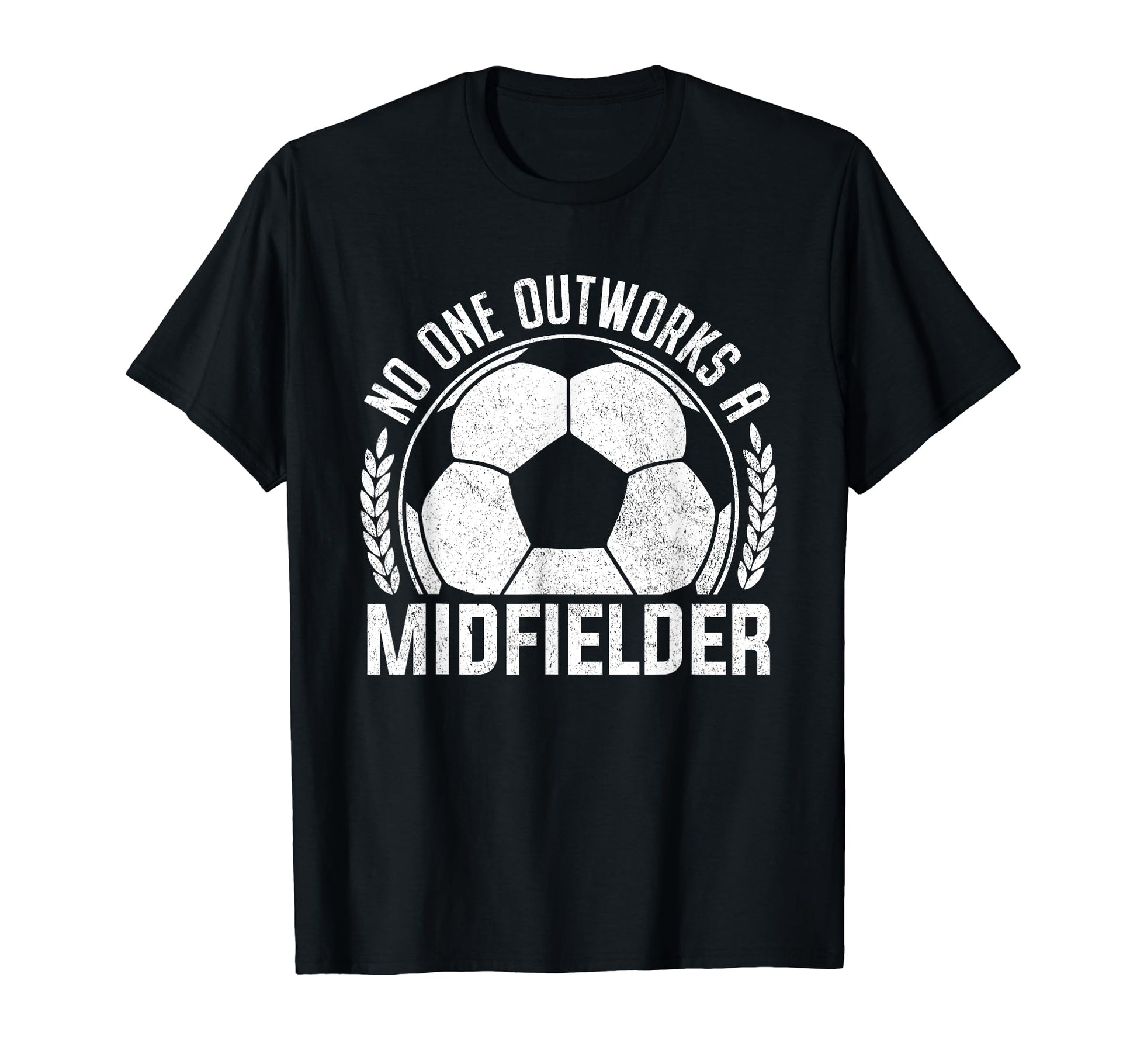 No One Outworks Midfielder Soccer T-Shirt - Trendy Graphic Men Women - T-Shirt, Sweatshirt, Hoodie