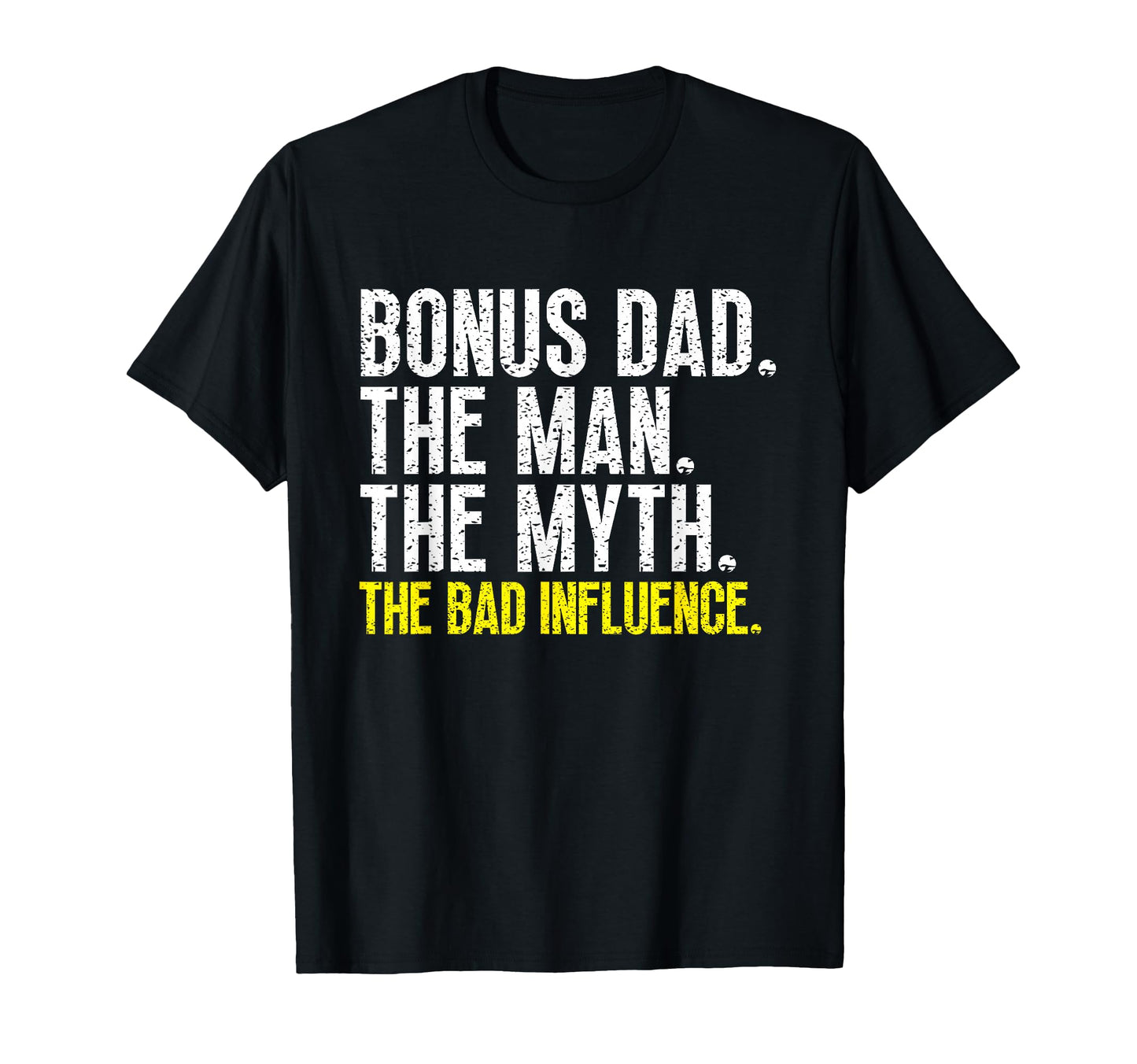Bonus Dad Myth Bad Influence Step Dad T-Shirt - Trendy Graphic Men Women - T-Shirt, Sweatshirt, Hoodie