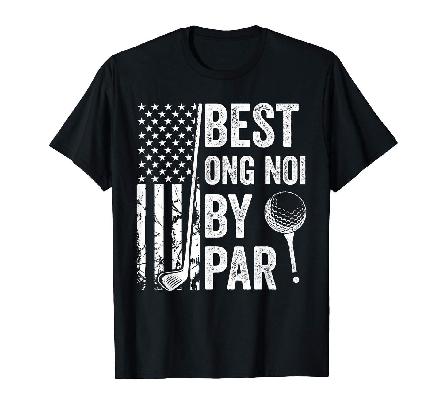 Best Ong Noi Par Usa Flag Golf Fathers T-Shirt - Fun Novelty Design Unisex - T-Shirt, Sweatshirt, Hoodie