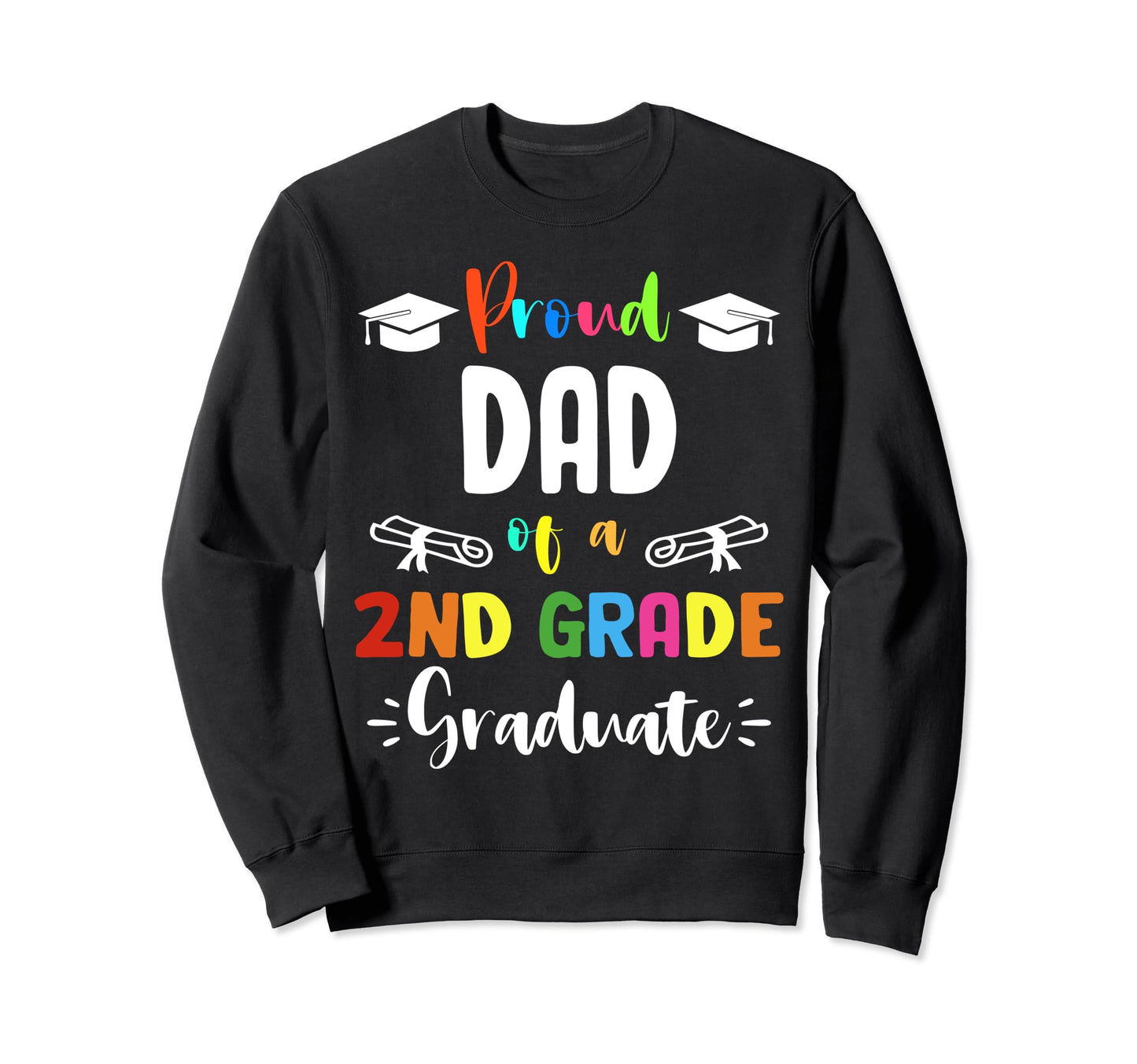 Proud Dad 2Nd Grade Graduate Graduation Sweatshirt - Unique Graphic Unisex - T-Shirt, Sweatshirt, Hoodie