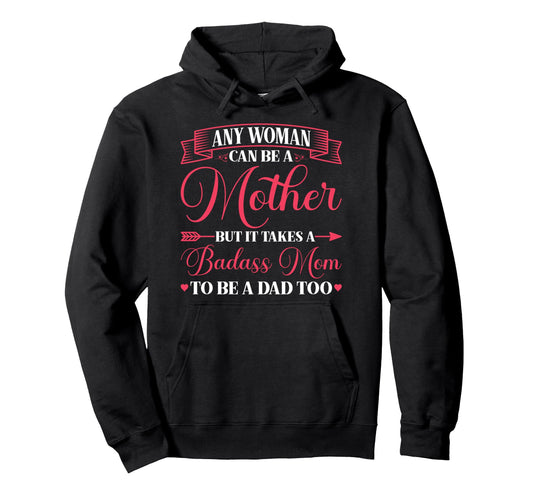 Any Can Be Mother Badass Mom To Be Dad Hoodie - Novelty Apparel for Adults - T-Shirt, Sweatshirt, Hoodie