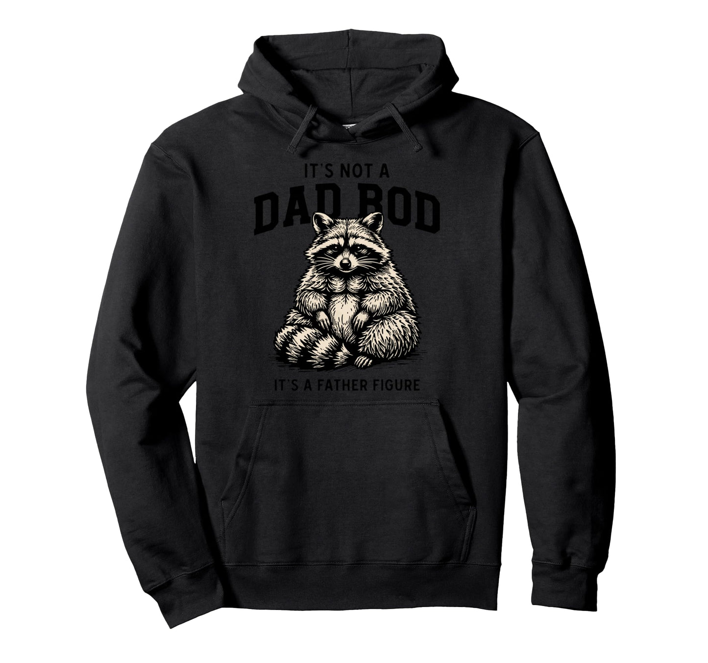 Its Not Dad Bod Its Father Figure Hoodie - Fun Novelty Design Unisex - T-Shirt, Sweatshirt, Hoodie