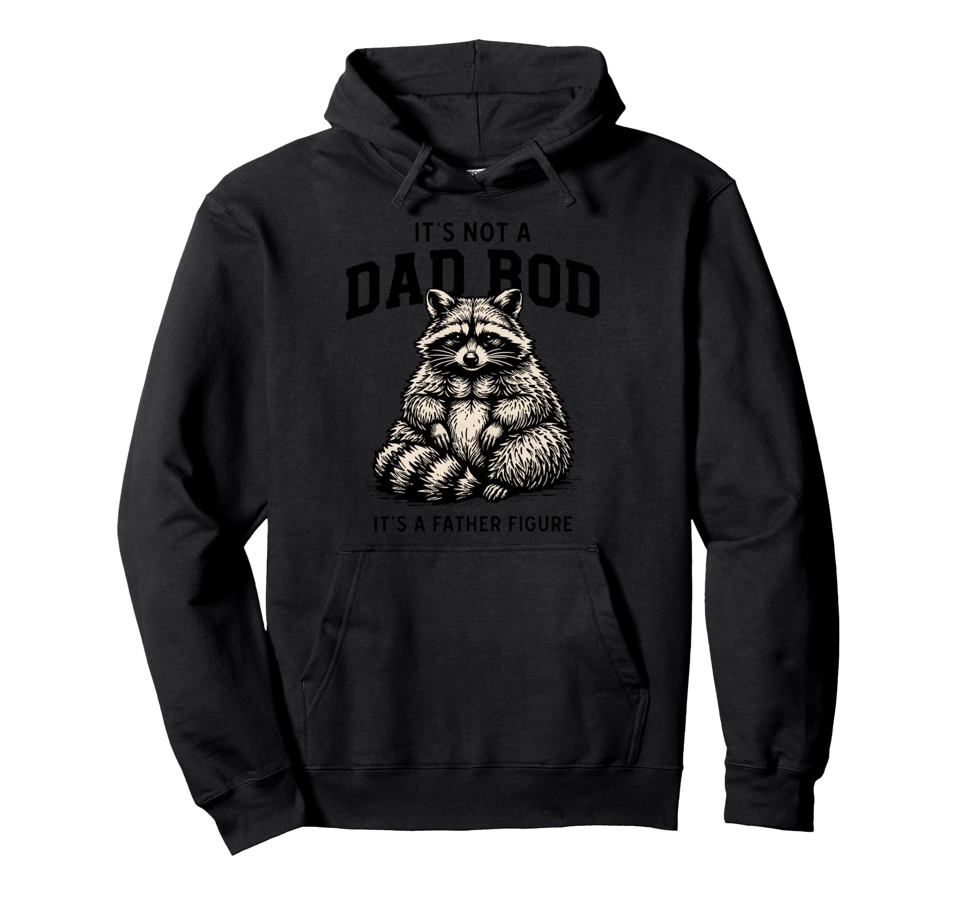 Its Not Dad Bod Its Father Figure Hoodie - Fun Novelty Design Unisex - T-Shirt, Sweatshirt, Hoodie