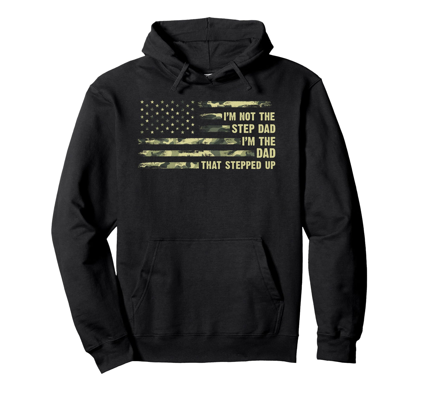 Im Not Step Dad Im Dad That Stepped Up Hoodie - Custom Art Print Unisex - T-Shirt, Sweatshirt, Hoodie