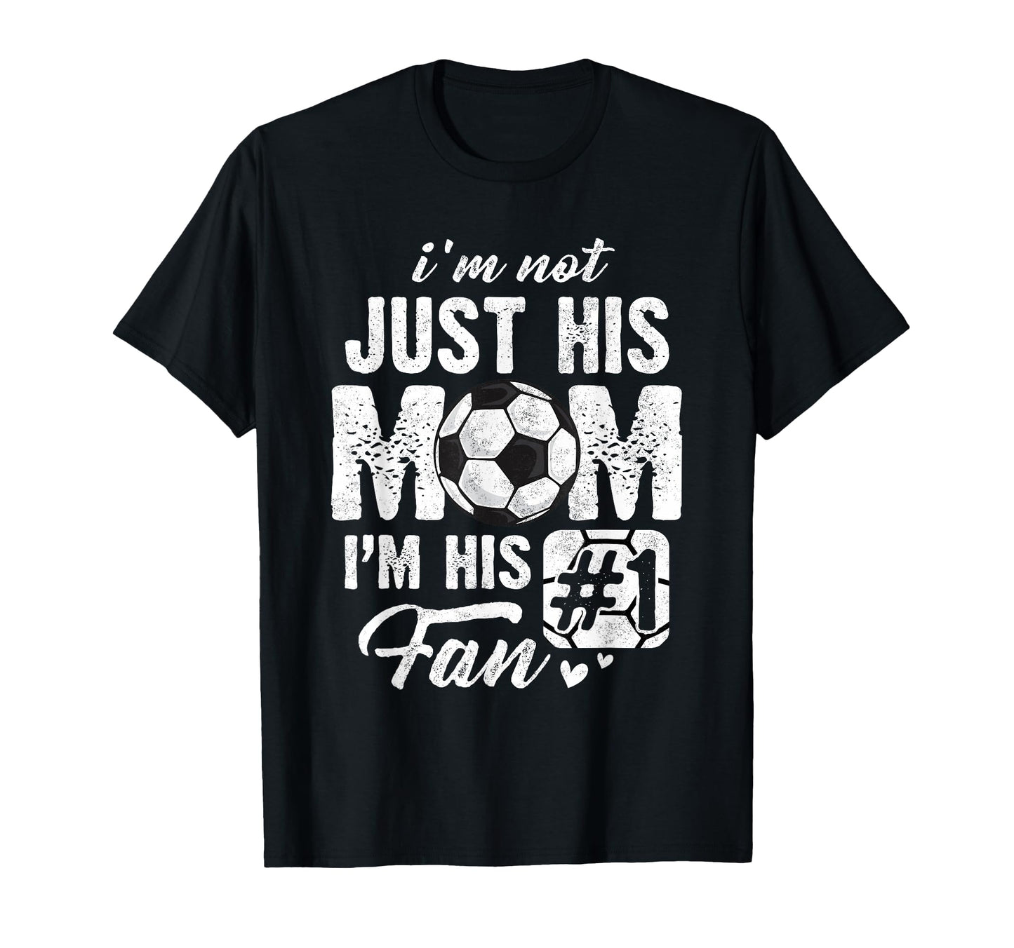 Im Not Just His Mom Im His Fan Soccer T-Shirt - Novelty Apparel Unisex - T-Shirt, Sweatshirt, Hoodie