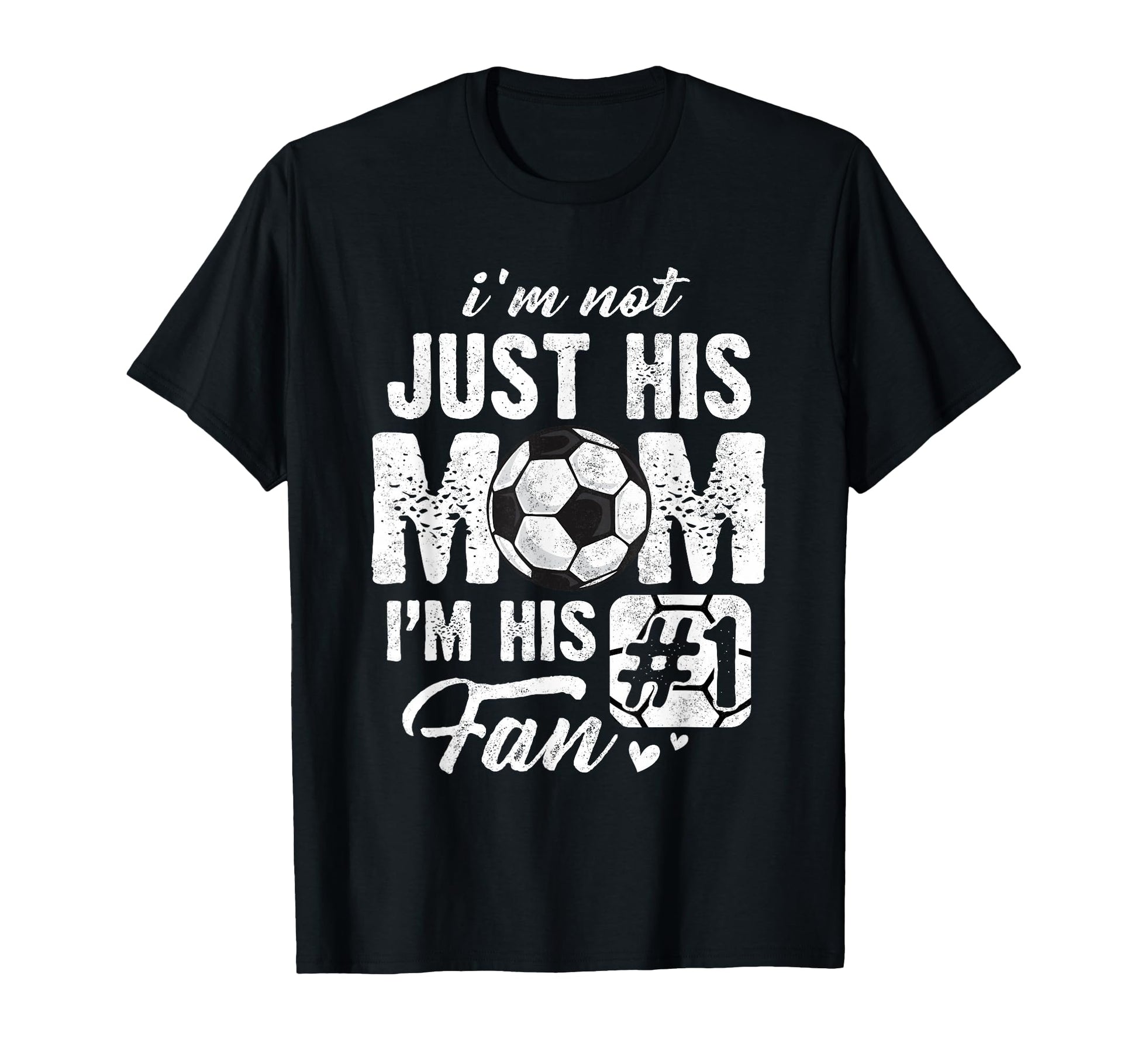 Im Not Just His Mom Im His Fan Soccer T-Shirt - Novelty Apparel Unisex - T-Shirt, Sweatshirt, Hoodie