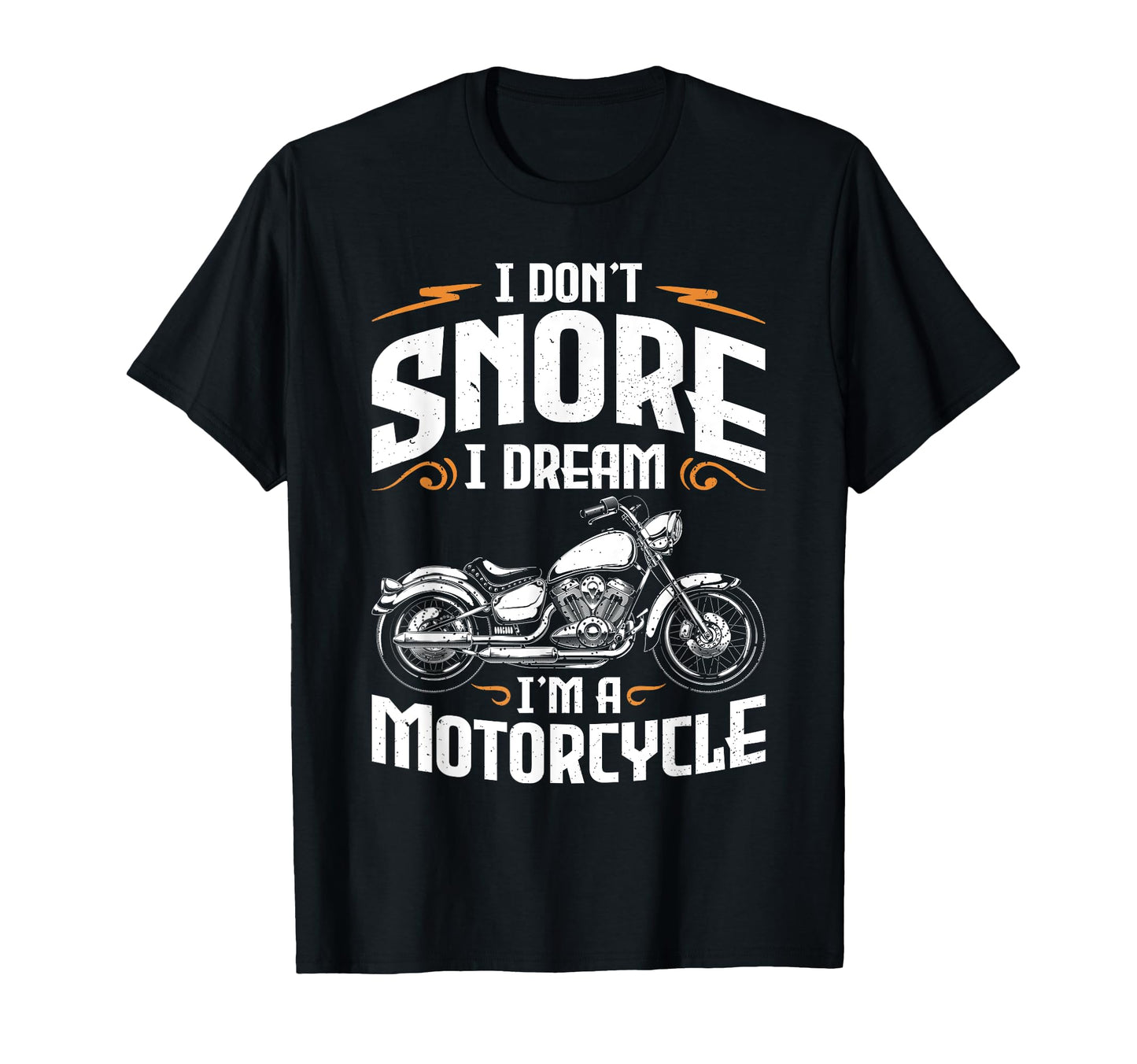 I Dont Snore I Dream Im Motorcycle T-Shirt - Fun Novelty Design for Adults - T-Shirt, Sweatshirt, Hoodie