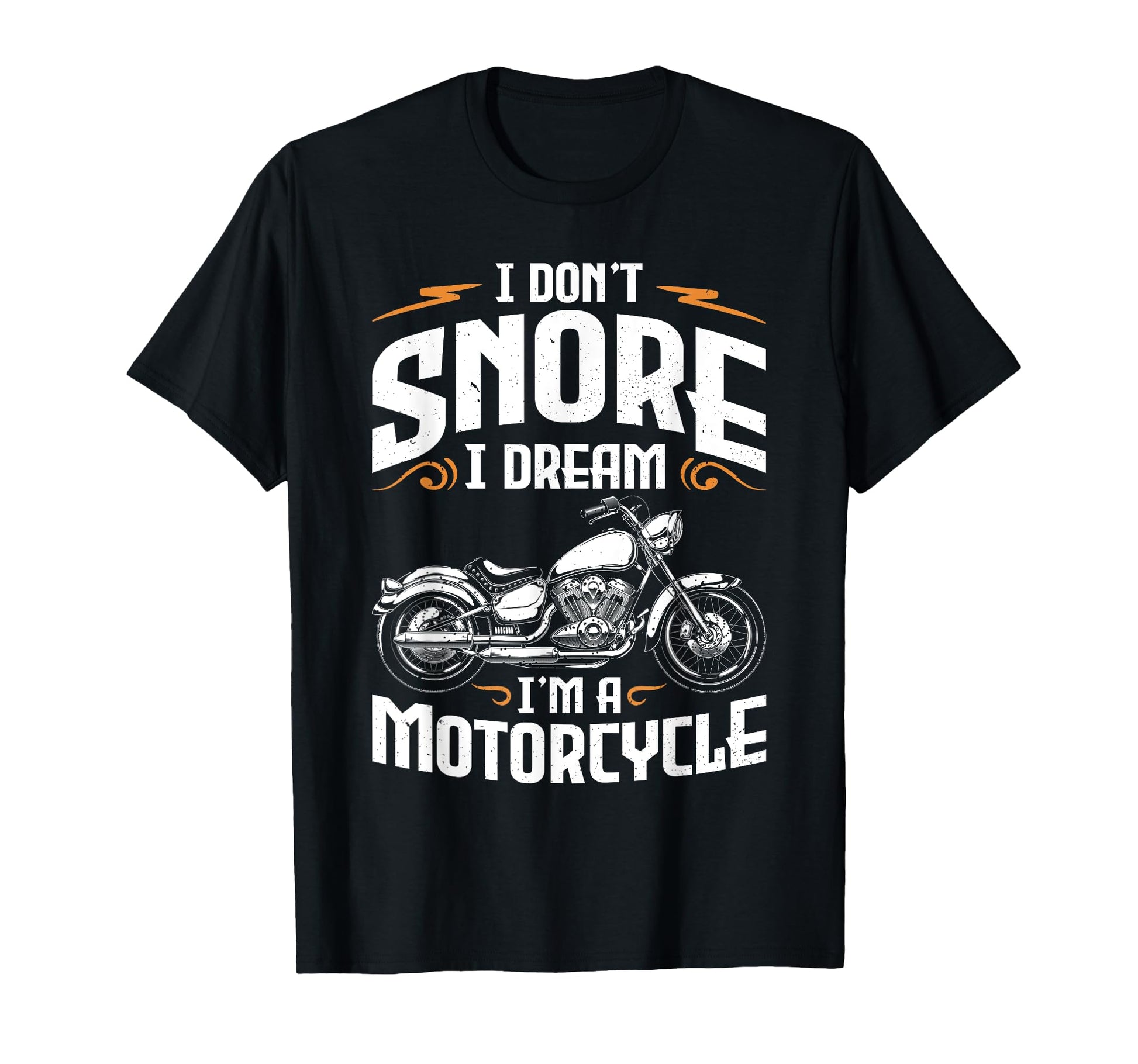 I Dont Snore I Dream Im Motorcycle T-Shirt - Fun Novelty Design for Adults - T-Shirt, Sweatshirt, Hoodie