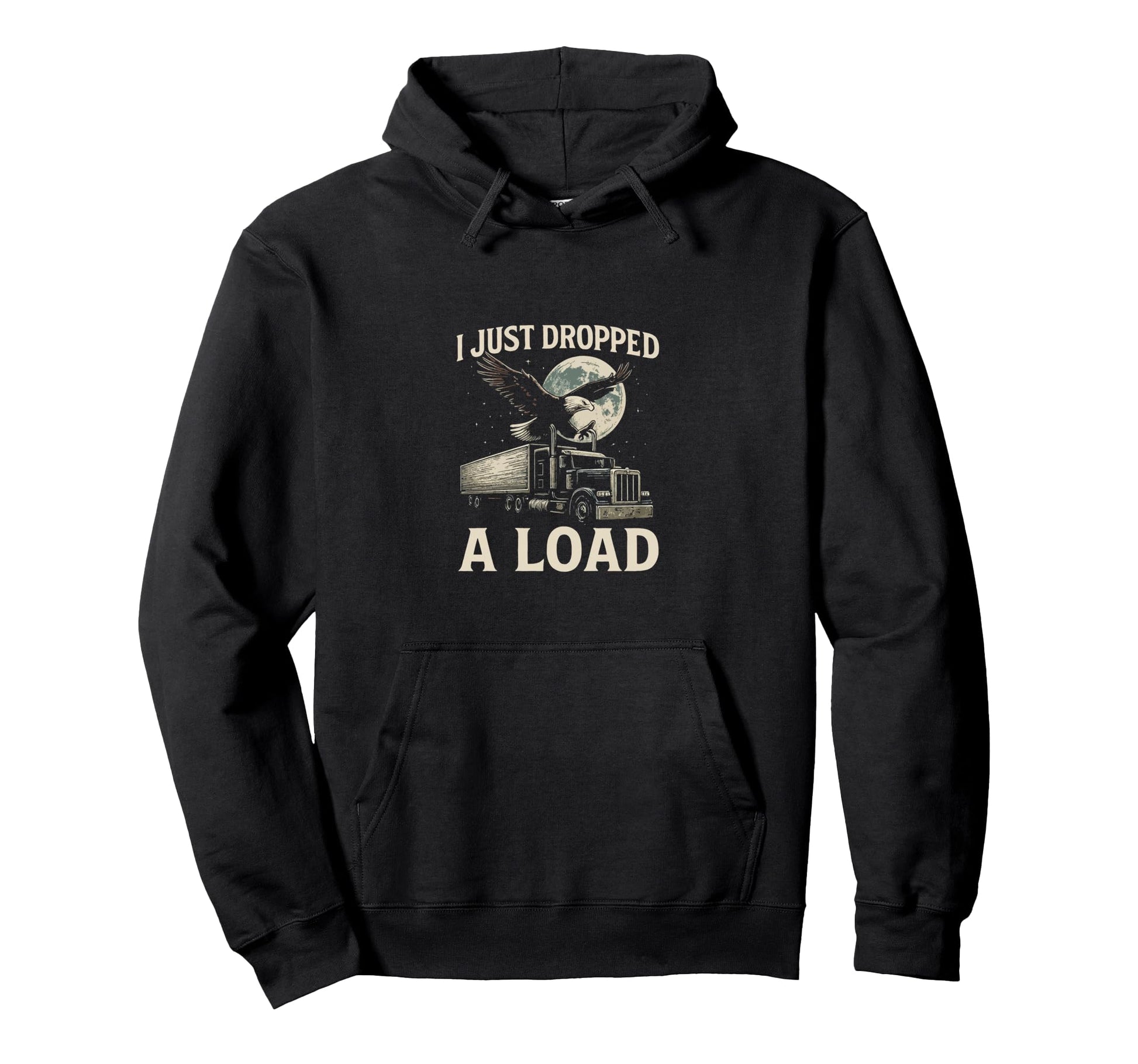 I Just Dropped Load Funny Trucker Hoodie - Aesthetic Graphic Men Women - T-Shirt, Sweatshirt, Hoodie