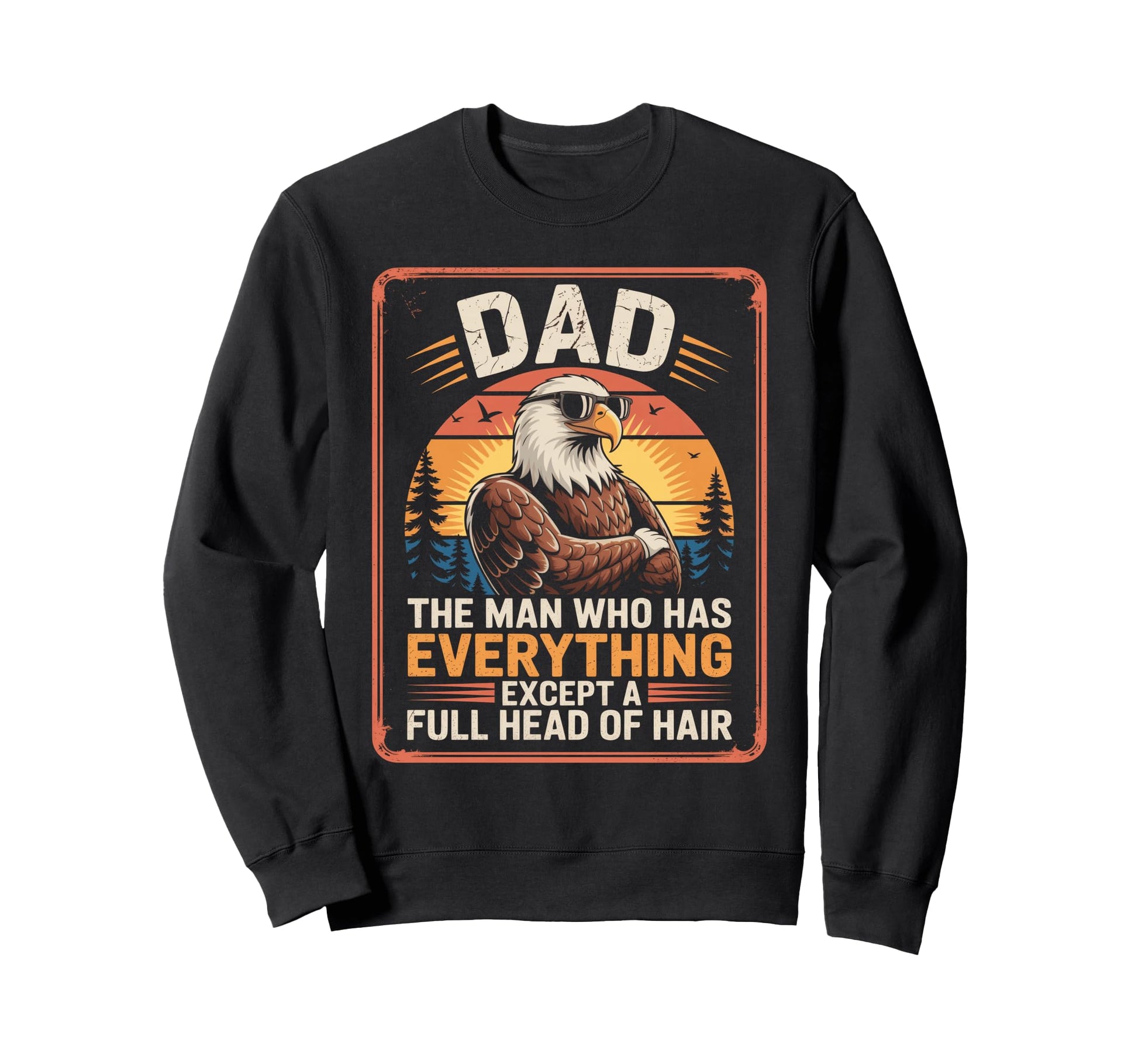 Bald Dad Who Has Everything Bald Sweatshirt - Trendy Graphic Men Women - T-Shirt, Sweatshirt, Hoodie