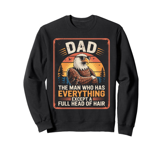 Bald Dad Who Has Everything Bald Sweatshirt - Trendy Graphic Men Women - T-Shirt, Sweatshirt, Hoodie