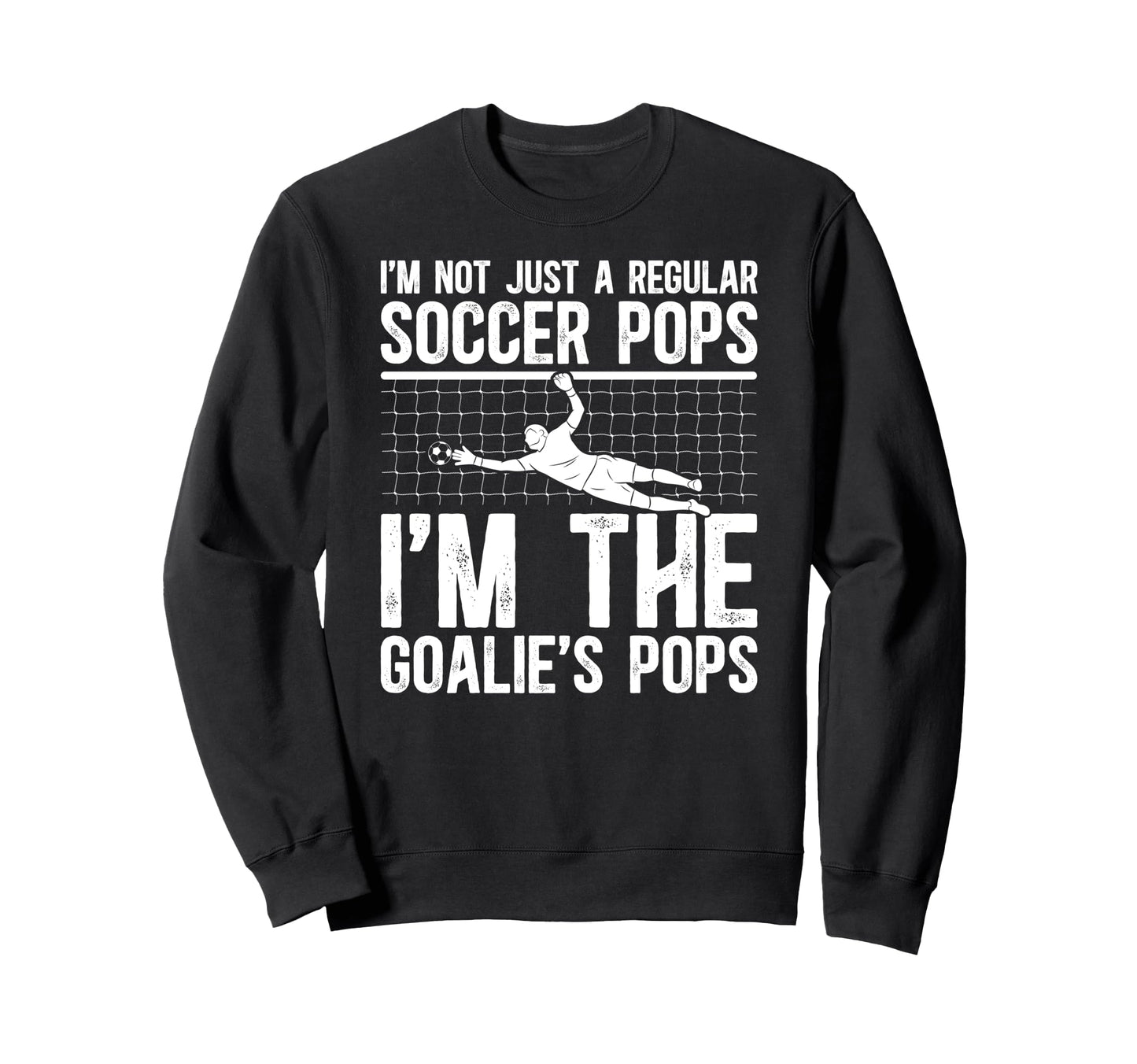 Im Soccer Goalie Pops Soccer Sweatshirt - Trendy Graphic Men Women - T-Shirt, Sweatshirt, Hoodie