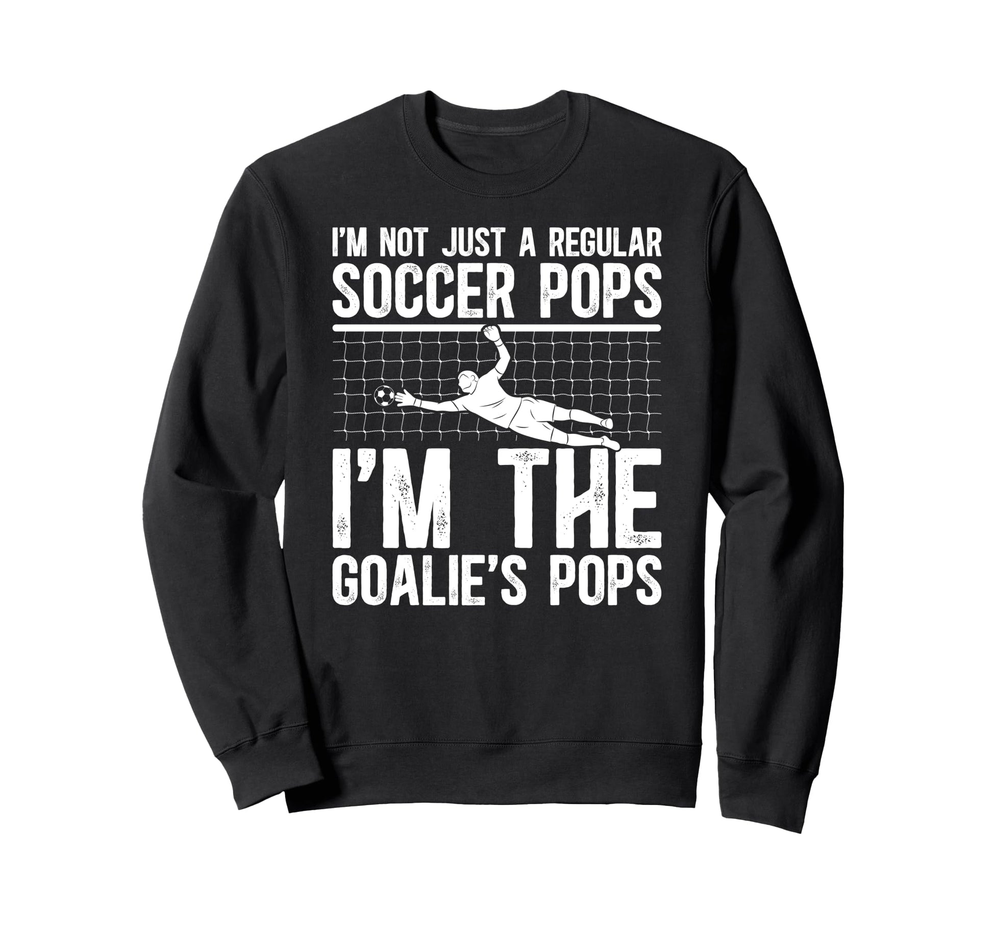 Im Soccer Goalie Pops Soccer Sweatshirt - Trendy Graphic Men Women - T-Shirt, Sweatshirt, Hoodie
