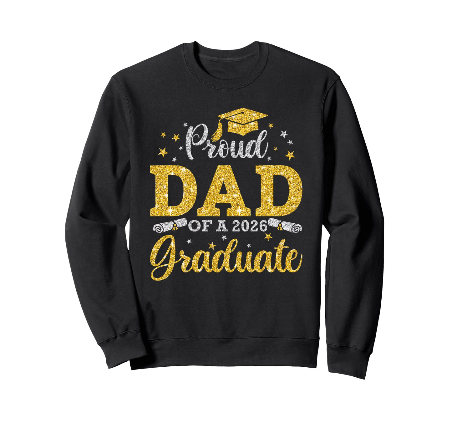 Proud Dad 2026 Graduate Senior Sweatshirt - Casual Everyday Wear Men Women - T-Shirt, Sweatshirt, Hoodie