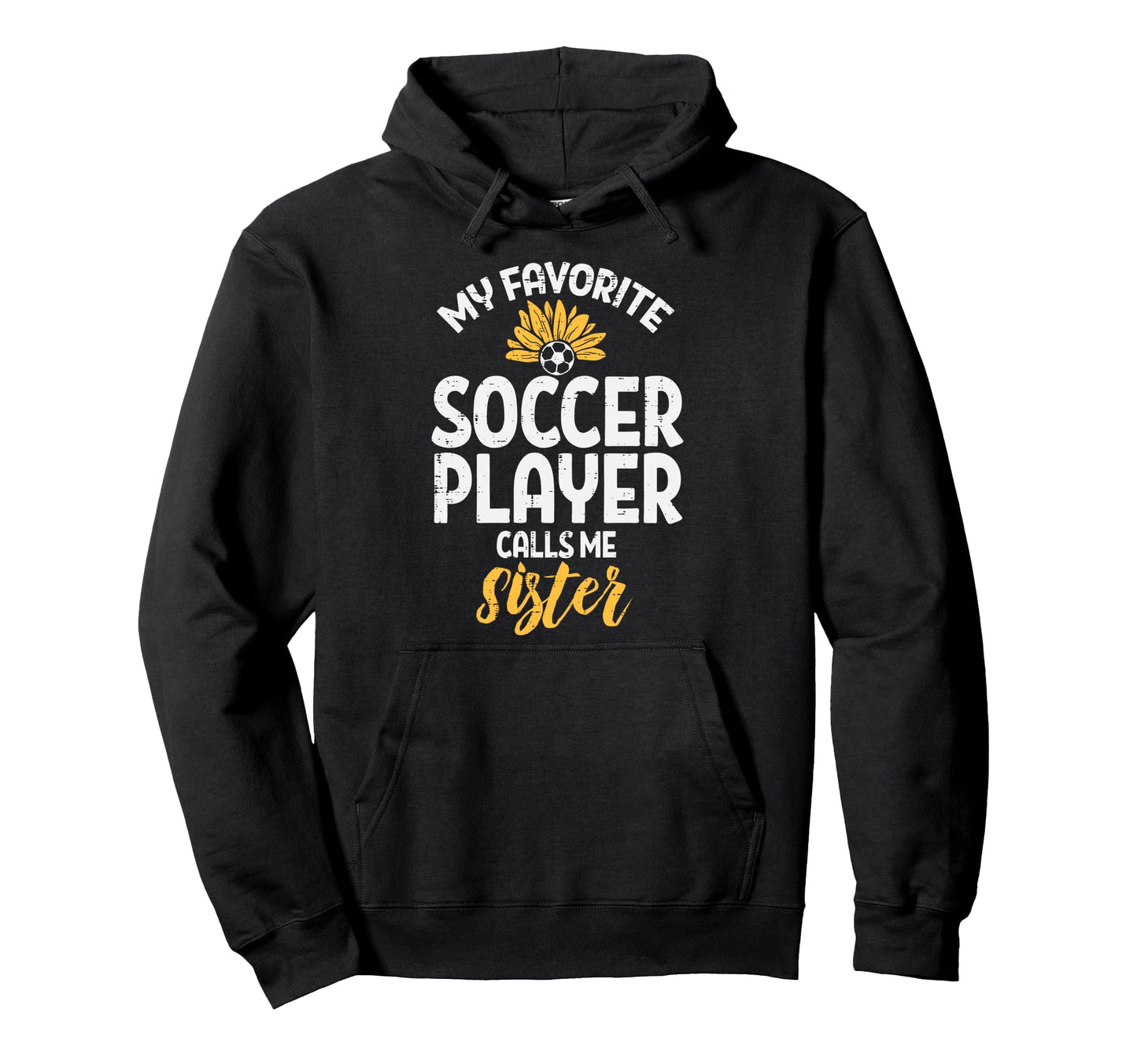 My Favorite Soccer Player Sister Hoodie - Fun Novelty Design for Adults - T-Shirt, Sweatshirt, Hoodie