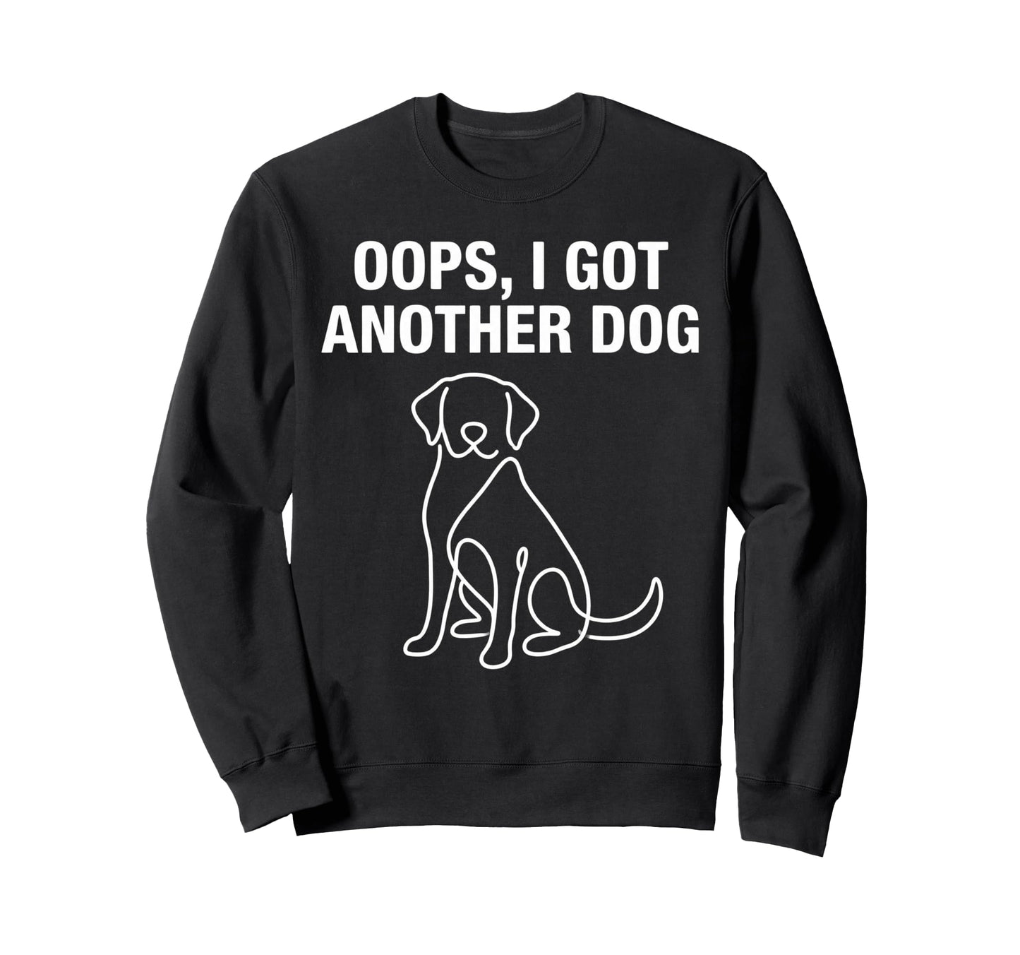 Oops I Got Another Dog Lover And Sweatshirt - Novelty Apparel for Adults - T-Shirt, Sweatshirt, Hoodie
