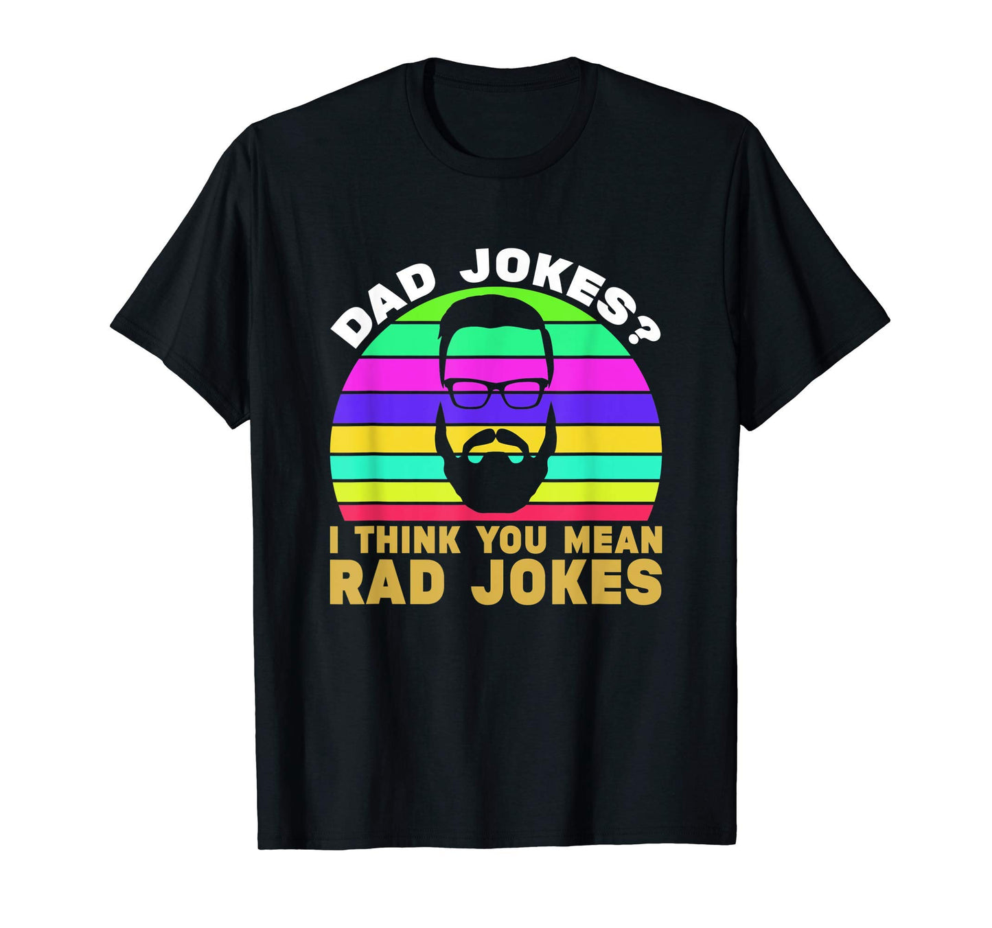 Dad Jokes I Think You Mean Rad Jokes T-Shirt - Custom Art Print Men Women - T-Shirt, Sweatshirt, Hoodie