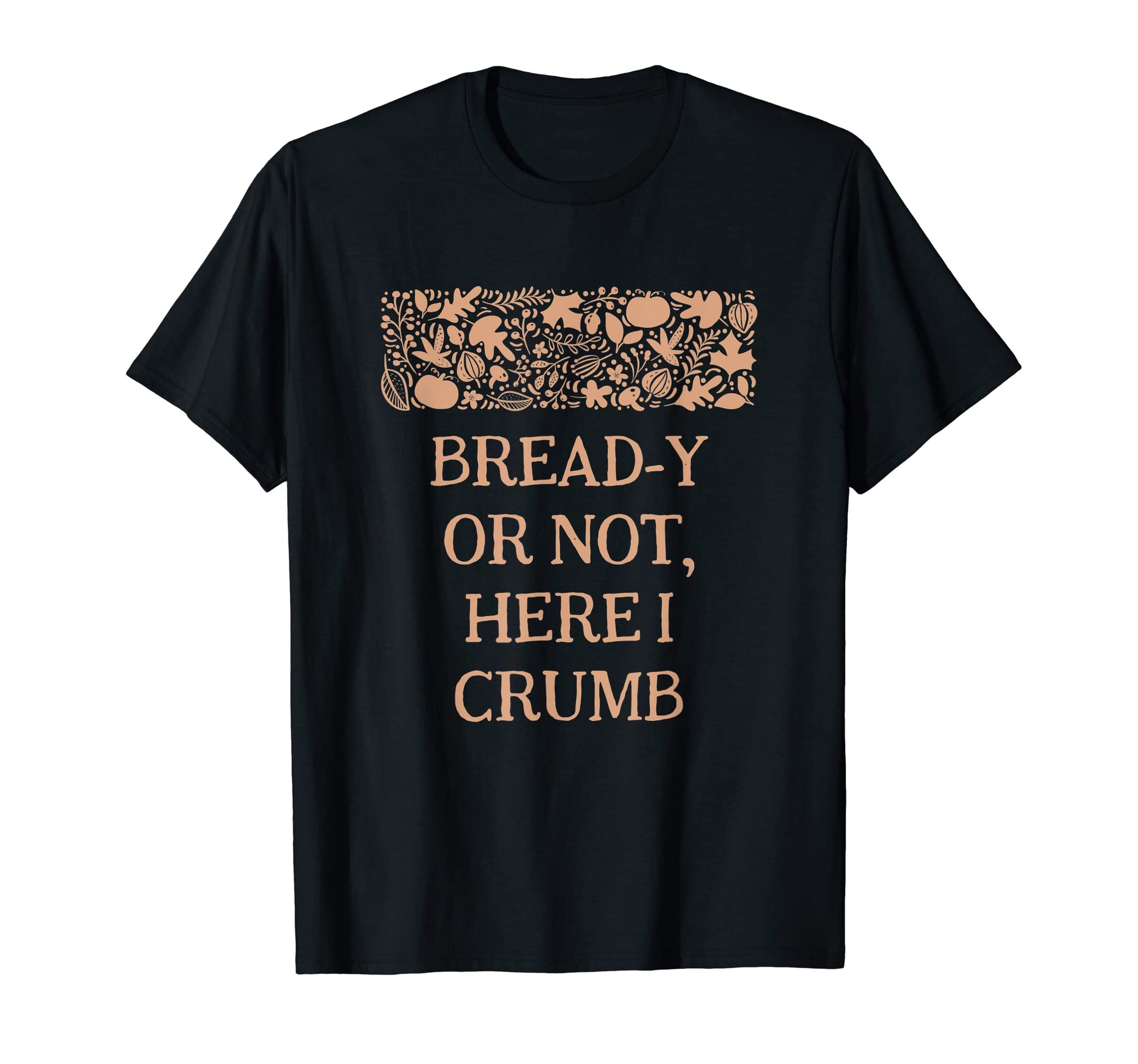 Bread Y Or Not Here I Crumb T-Shirt - Aesthetic Graphic Unisex - T-Shirt, Sweatshirt, Hoodie