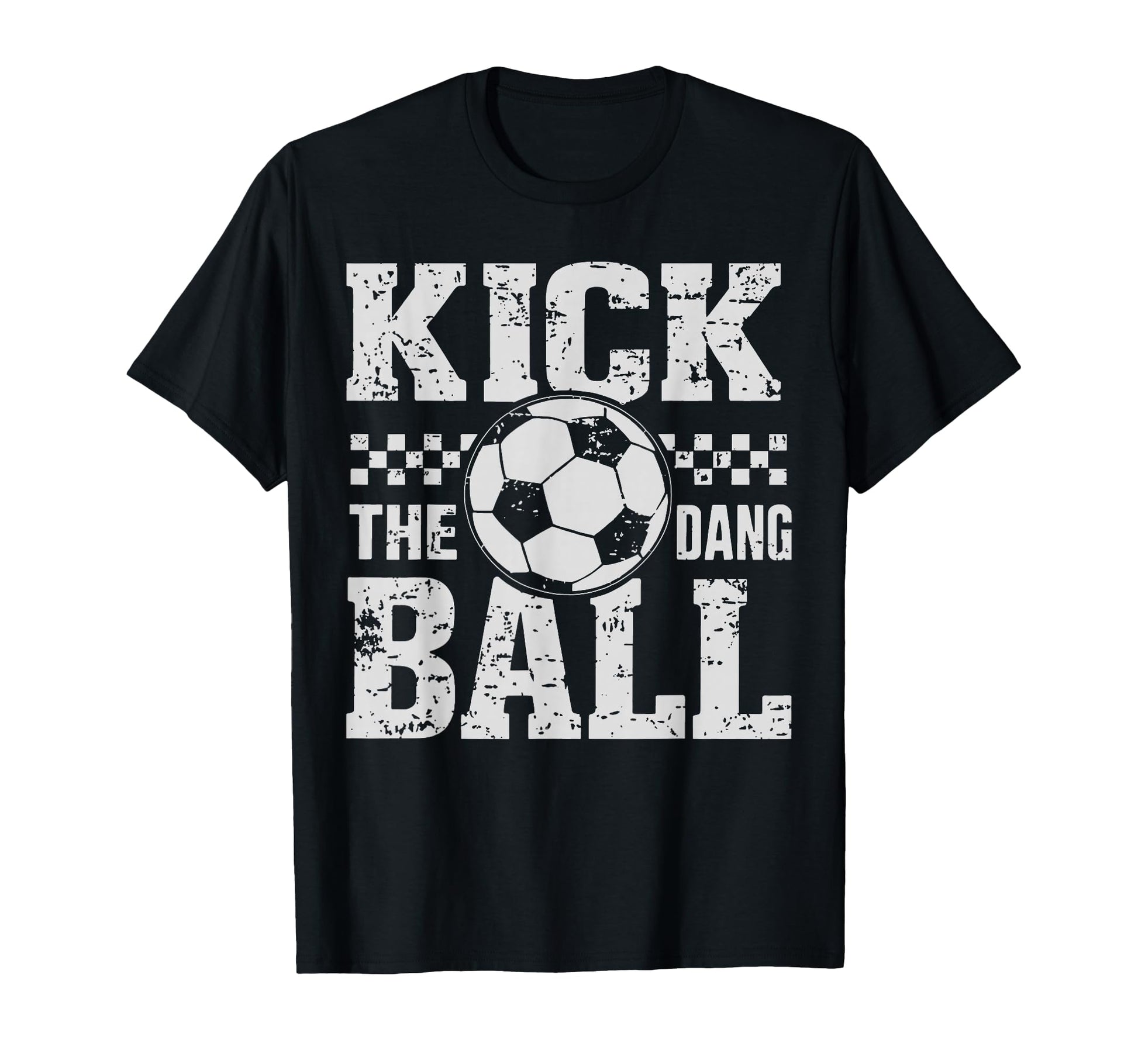 Kick Dang Ball Funny Soccer Game T-Shirt - Casual Everyday Wear for Adults - T-Shirt, Sweatshirt, Hoodie