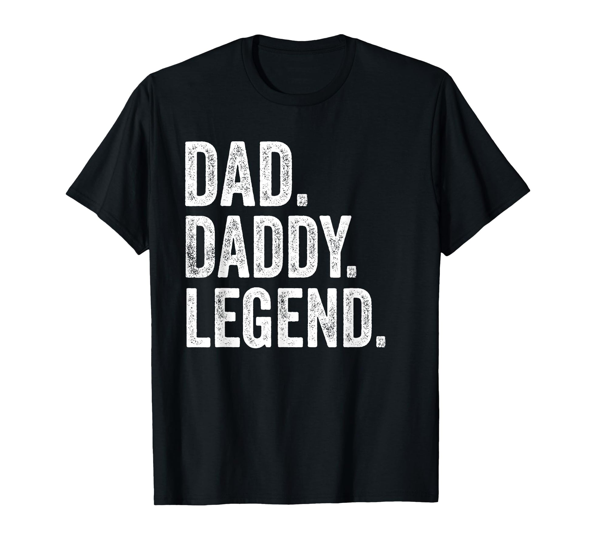 Dad Daddy Legend Distressed Bold Daddy T-Shirt - Trendy Graphic Men Women - T-Shirt, Sweatshirt, Hoodie