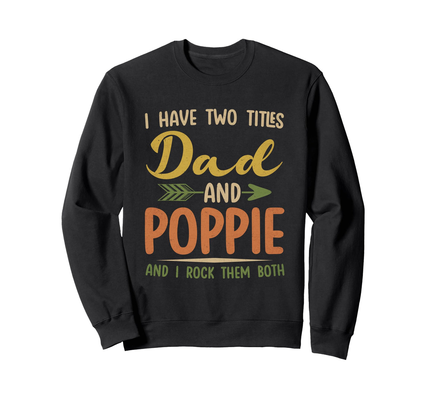I Have Two Titles Dad And Poppie Fathers Sweatshirt - Graphic Print Unisex - T-Shirt, Sweatshirt, Hoodie