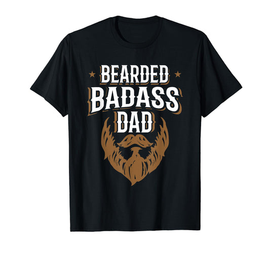 Bearded Badass Dad Funny Fathers Day T-Shirt - Streetwear Style Unisex - T-Shirt, Sweatshirt, Hoodie