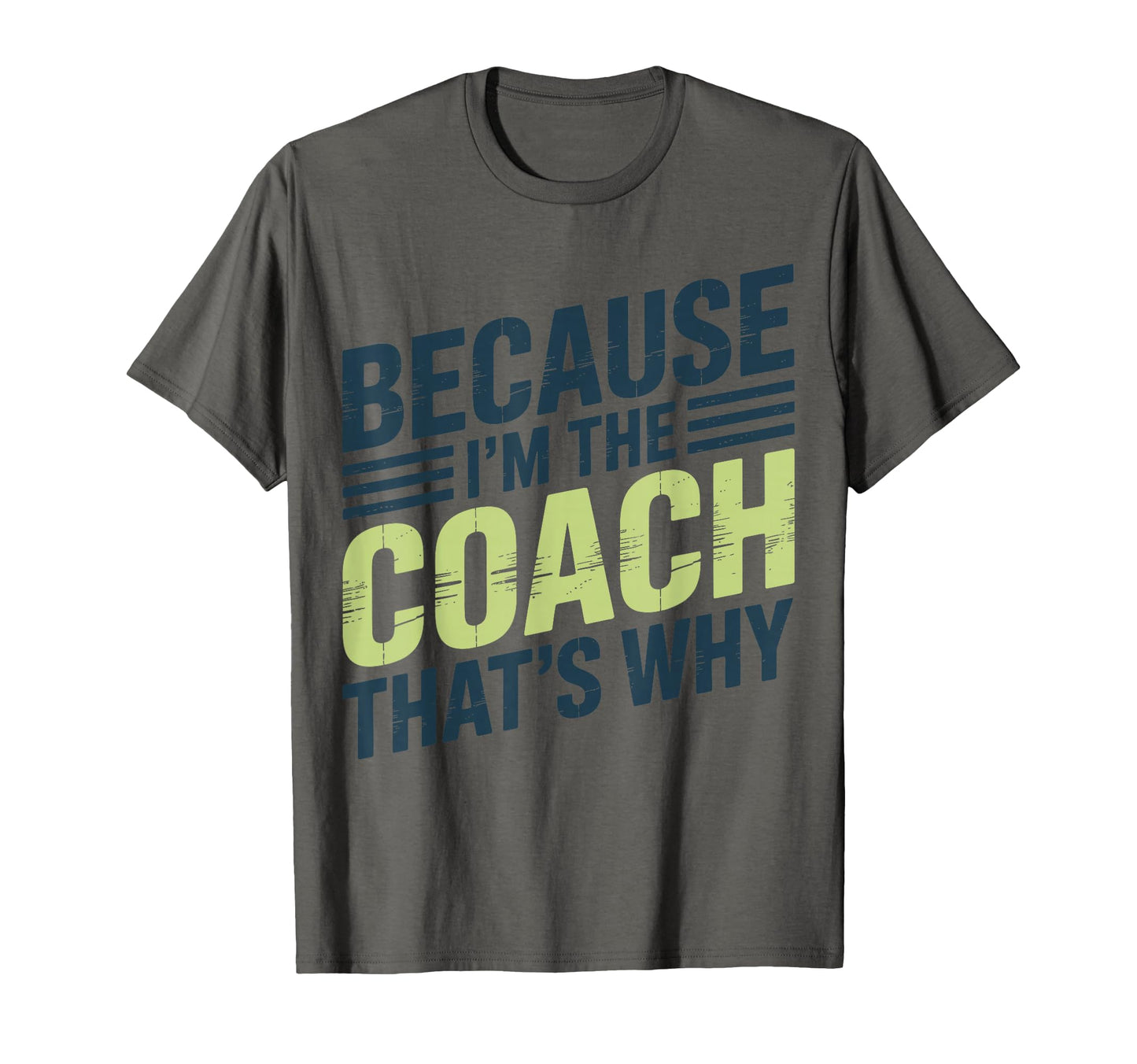 Because Im Coach Thats Why Funny T-Shirt - Fun Novelty Design Men Women - T-Shirt, Sweatshirt, Hoodie