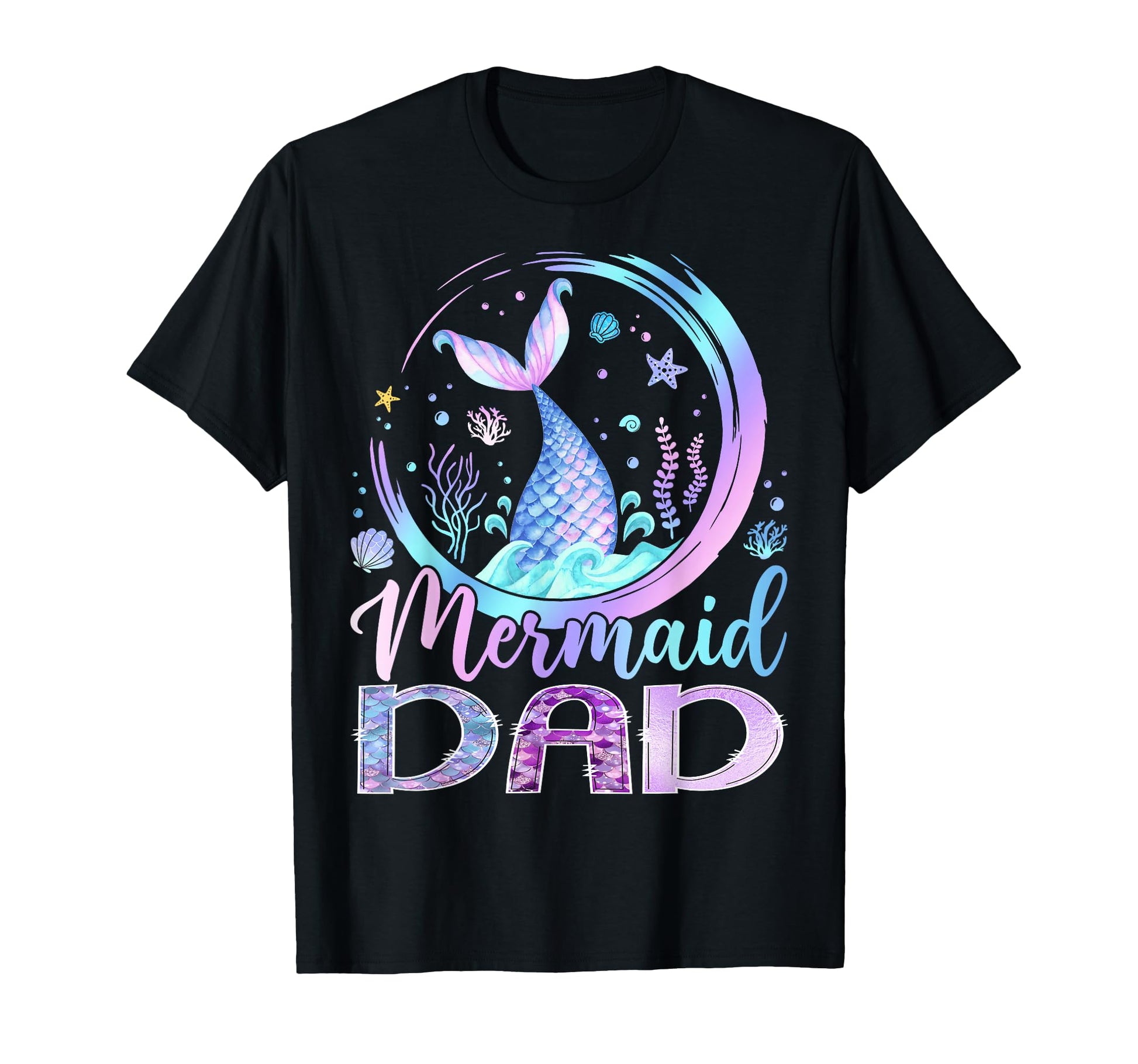 Mermaid Dad Funny Birthday Party T-Shirt - Casual Everyday Wear Unisex - T-Shirt, Sweatshirt, Hoodie