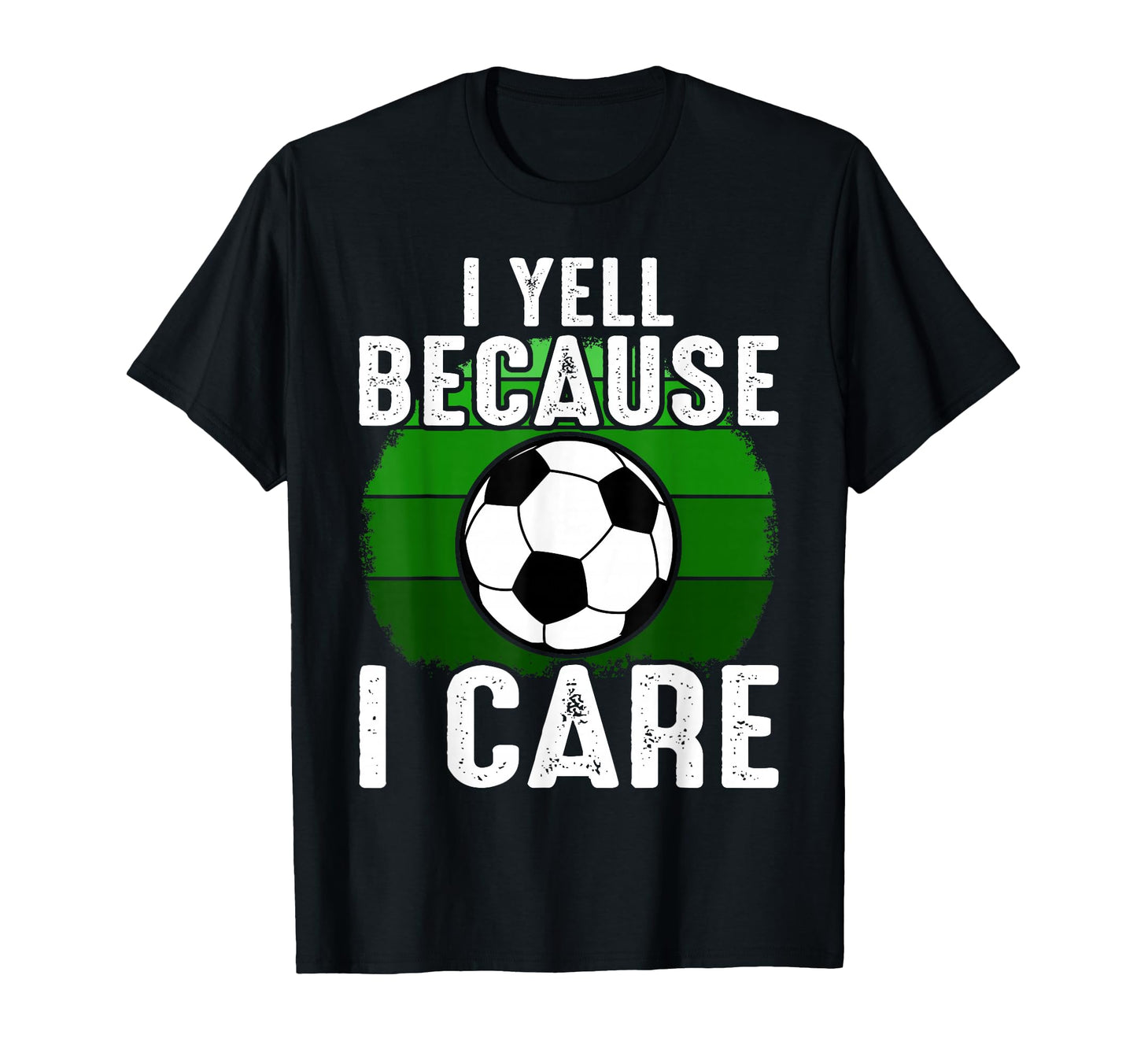 Funny Soccer Fan I Yell Because I Care T-Shirt - Trendy Graphic for Adults - T-Shirt, Sweatshirt, Hoodie